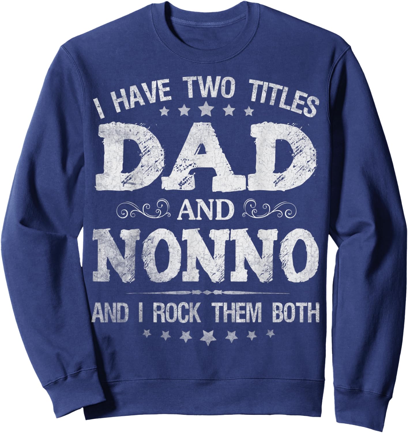 I Have Two Titles Dad And Nonno Funny Father's Day Gift Sweatshirt - Sweatshirt | Navy