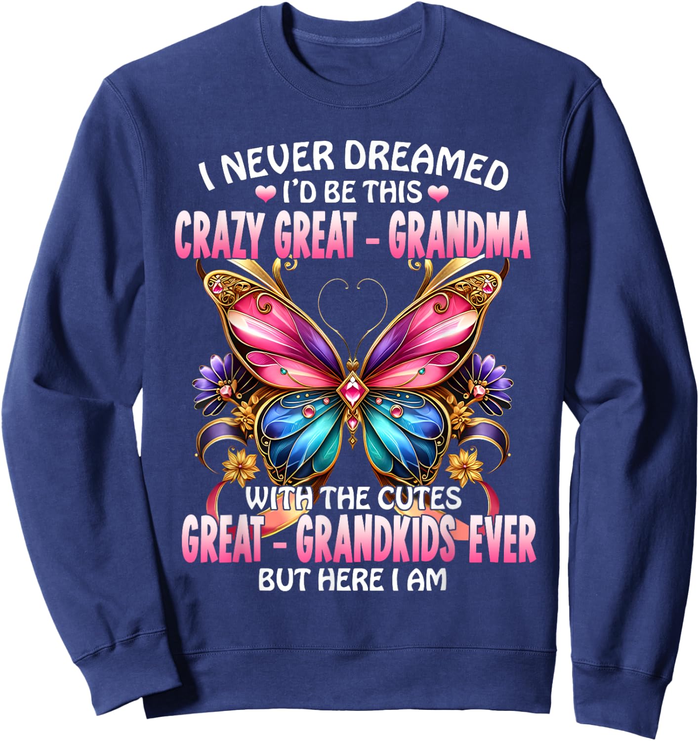 I Never Dreamed I'd Be This Crazy Great Grandma Sweatshirt - Sweatshirt | Navy