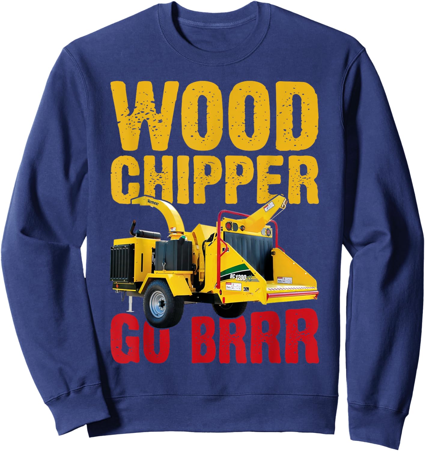 Wood Chipper Go BRRR Shirt Wood Chopper Chipper Lumberjack Sweatshirt - Sweatshirt | Navy