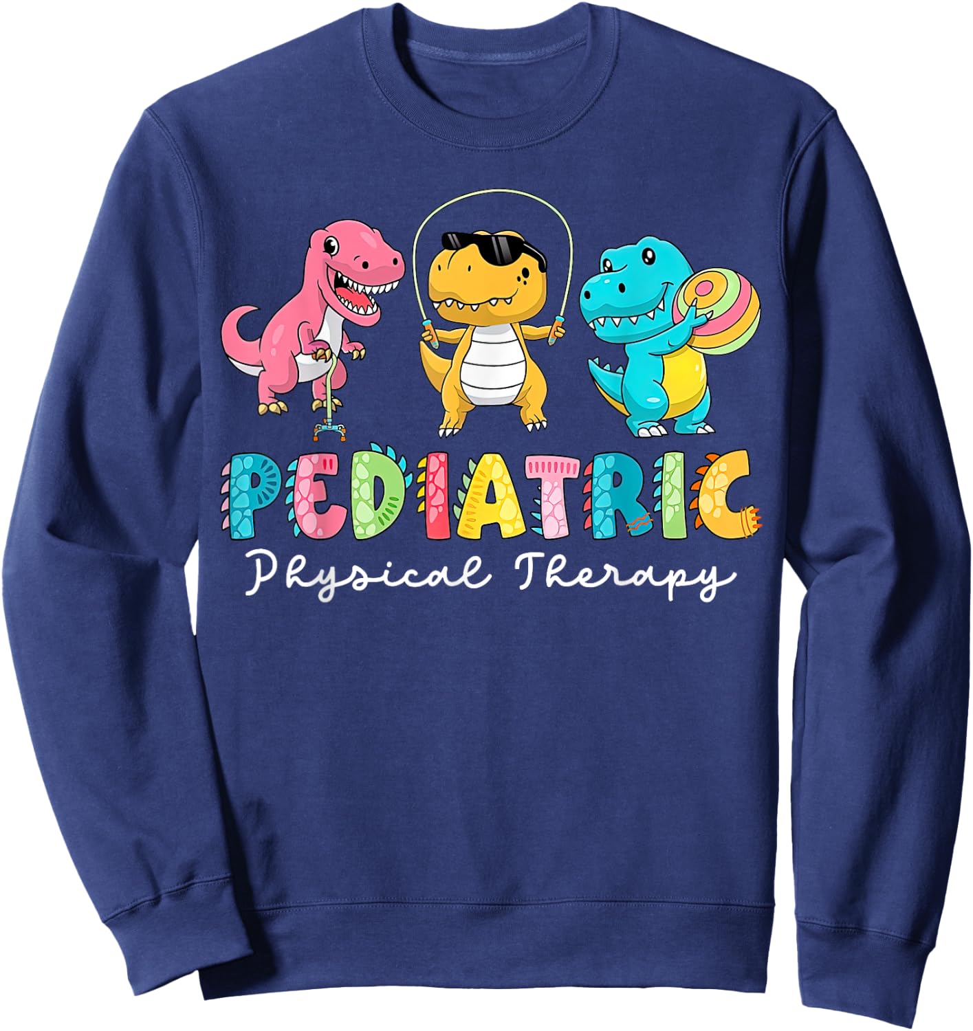 Pediatric Physical Therapy Dinosaur PT Physical Therapist Sweatshirt - Sweatshirt | Navy