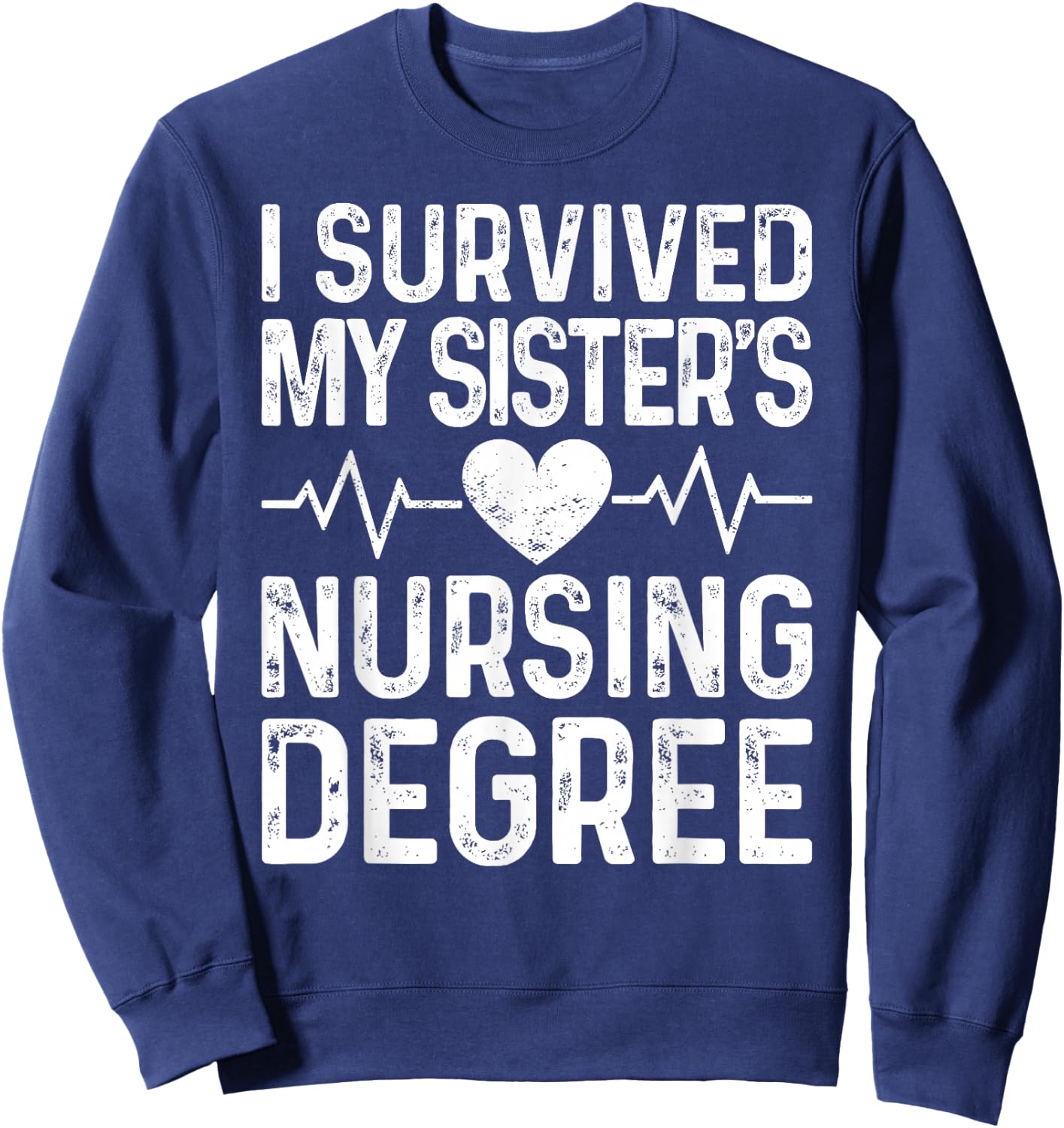 I Survived My Sister's Nursing Degree School Graduation Sweatshirt - Sweatshirt | Navy