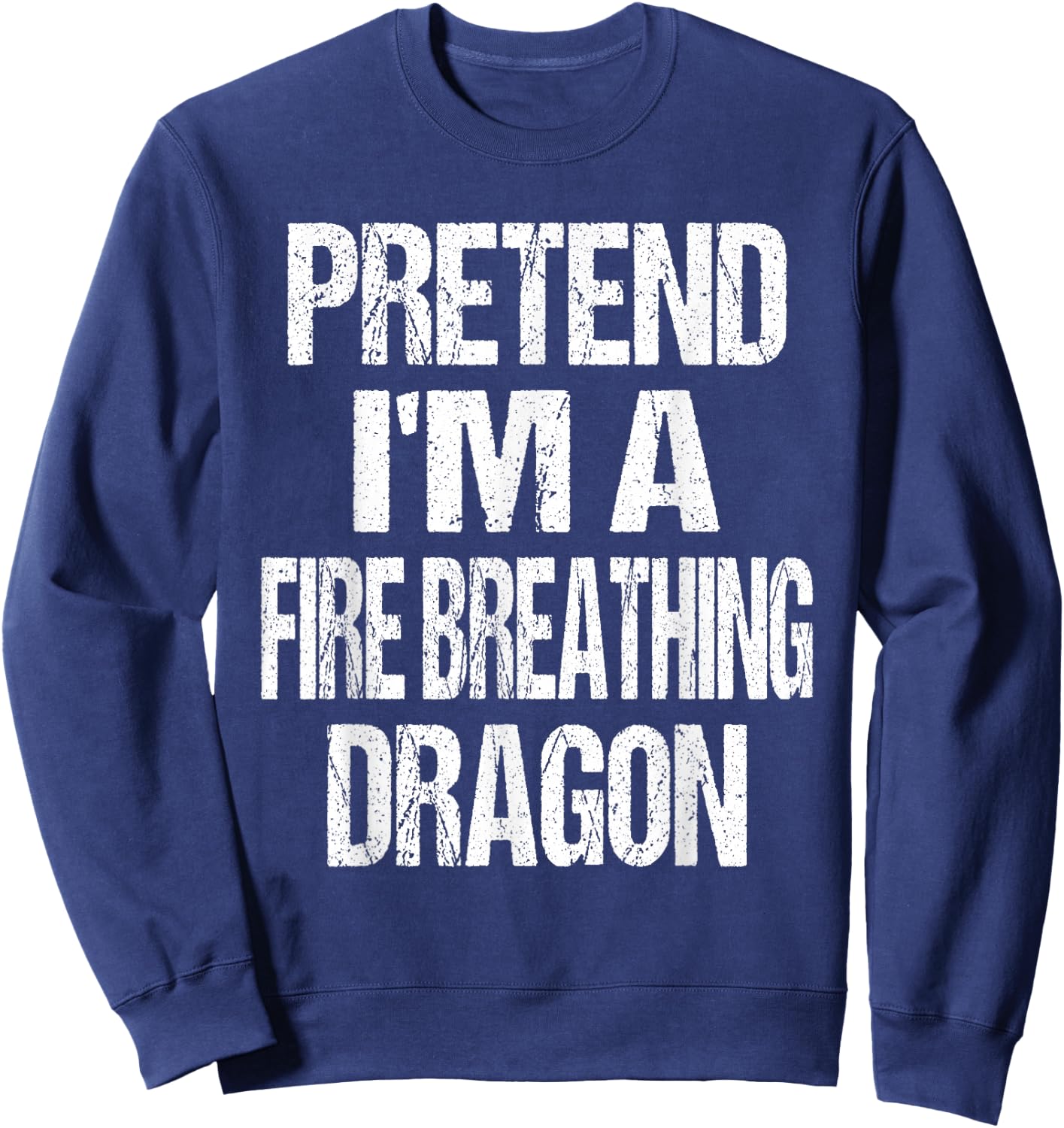 Funny Pretend I'm A Fire Breathing Dragon Halloween Costume Sweatshirt - Sweatshirt | Navy