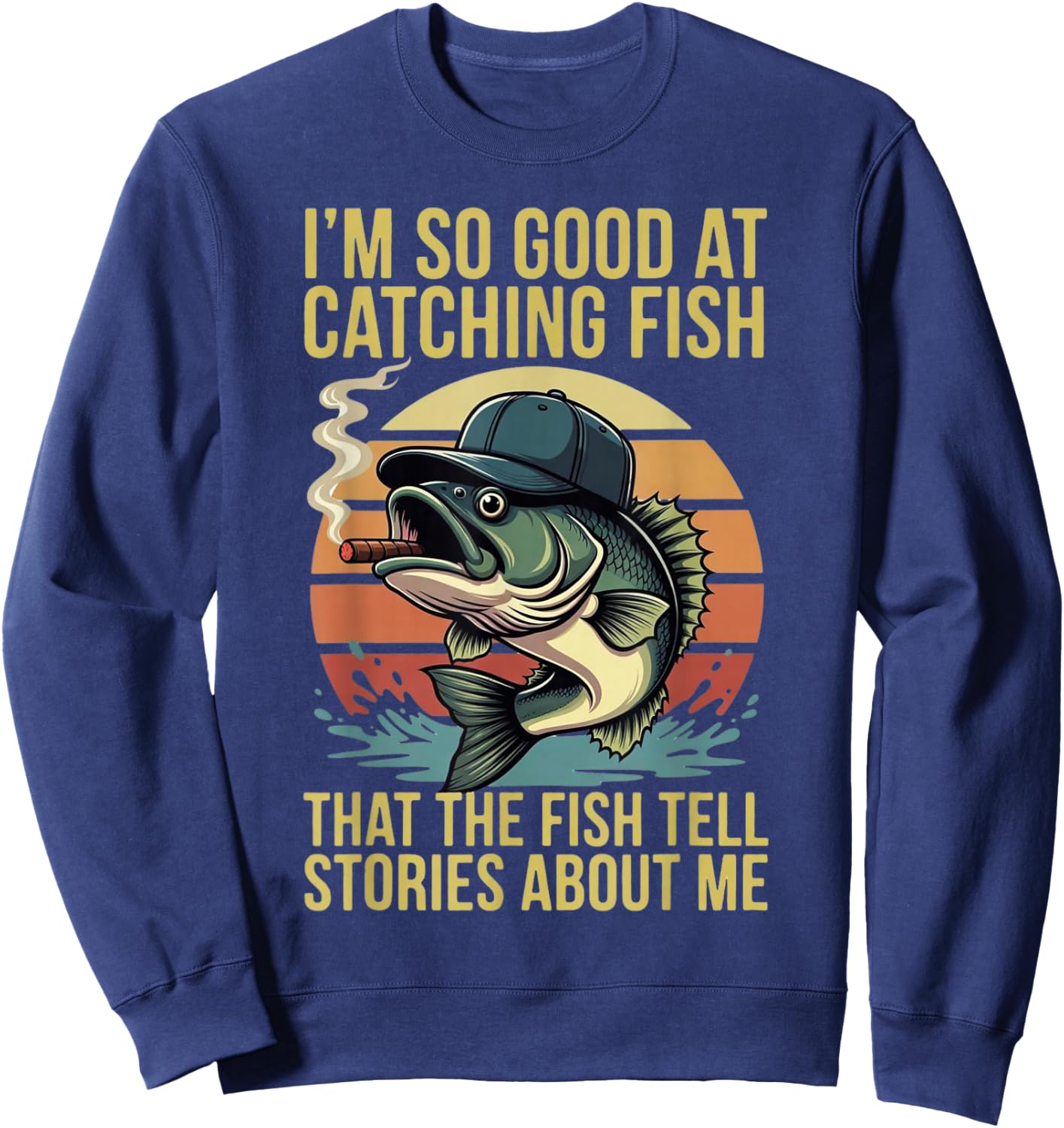 So Good At Catching Fish The Fish Tell Stories About Me Sweatshirt - Sweatshirt | Navy