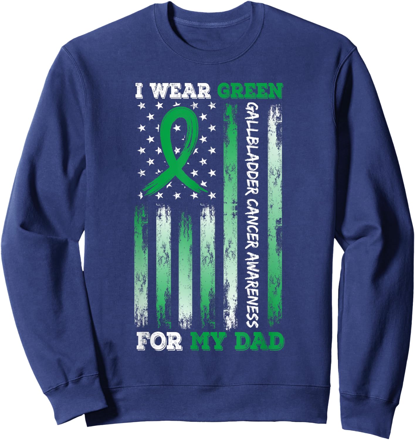 I Wear Green For My Dad USA Flag Ribbon Gallbladder Cancer Sweatshirt - Sweatshirt | Navy
