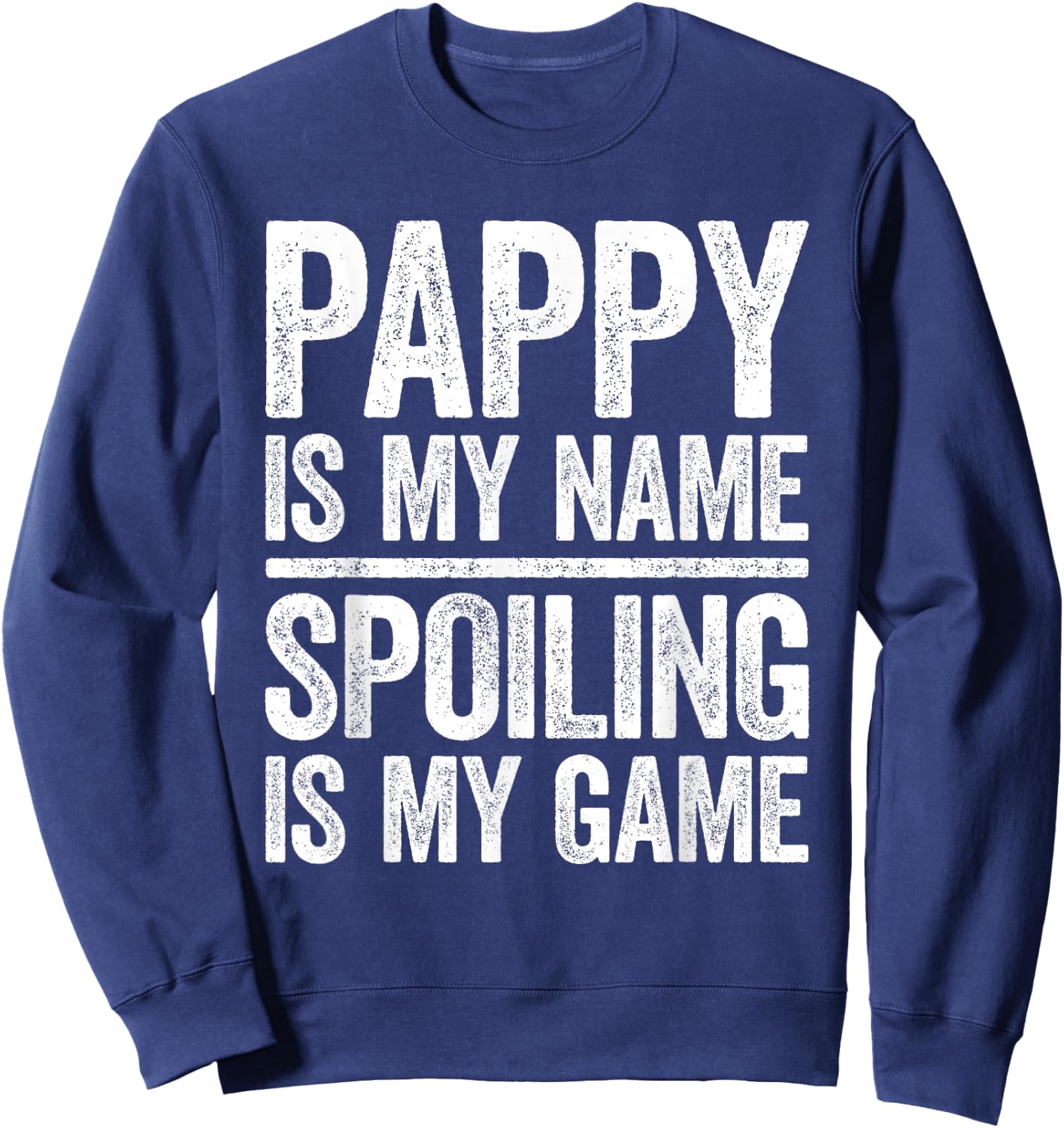 Pappy Is My Name Spoiling Is My Game Shirt Men Fathers Day Sweatshirt - Sweatshirt | Navy