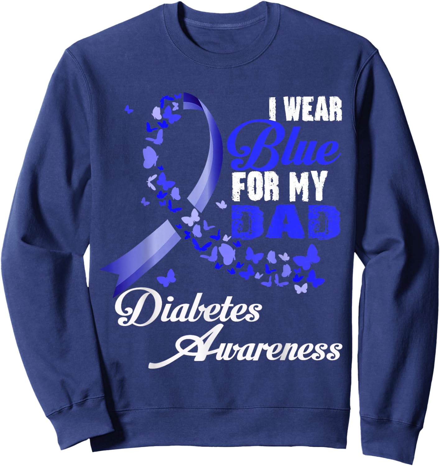 I Wear Blue For My Dad T1D Diabetes Awareness Blue Ribbon Sweatshirt - Sweatshirt | Navy