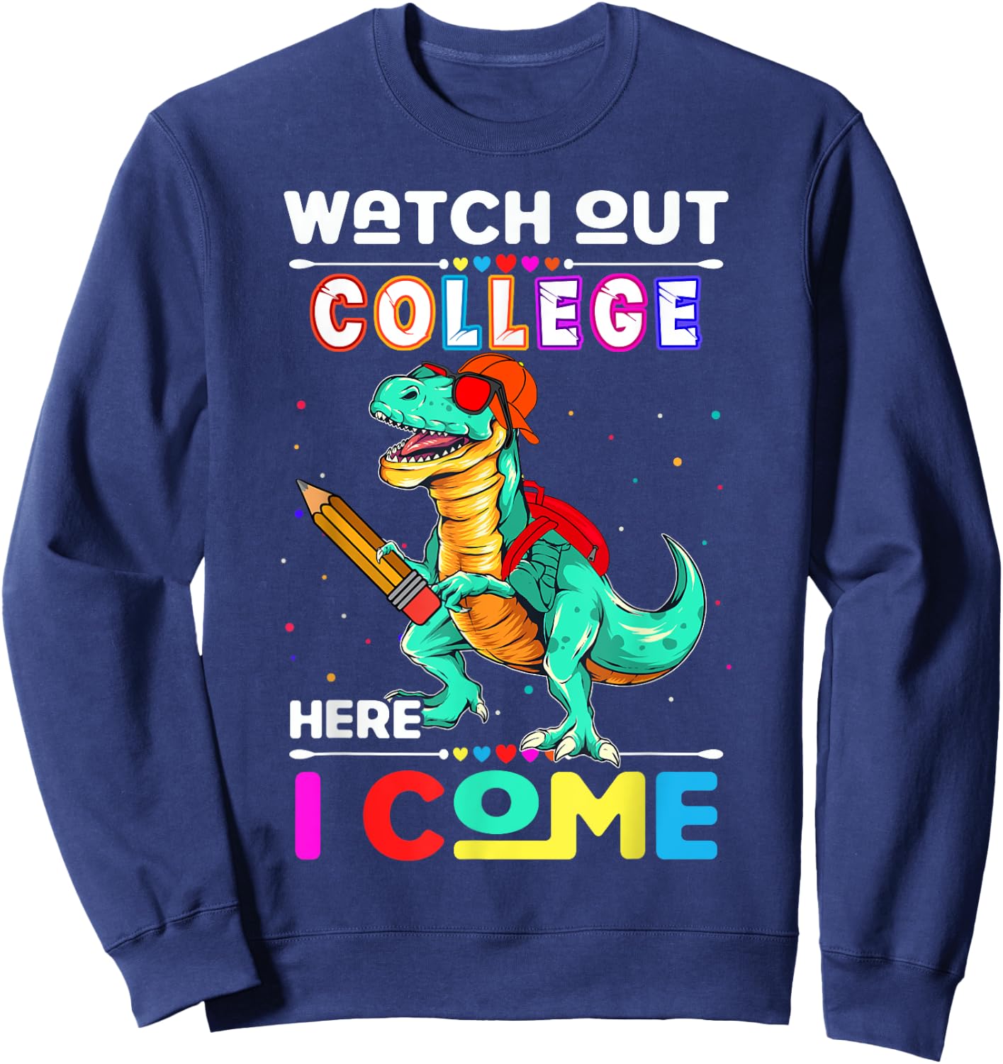 Watch Out College Here I Come Dinosaurs Back To School Sweatshirt - Sweatshirt | Navy