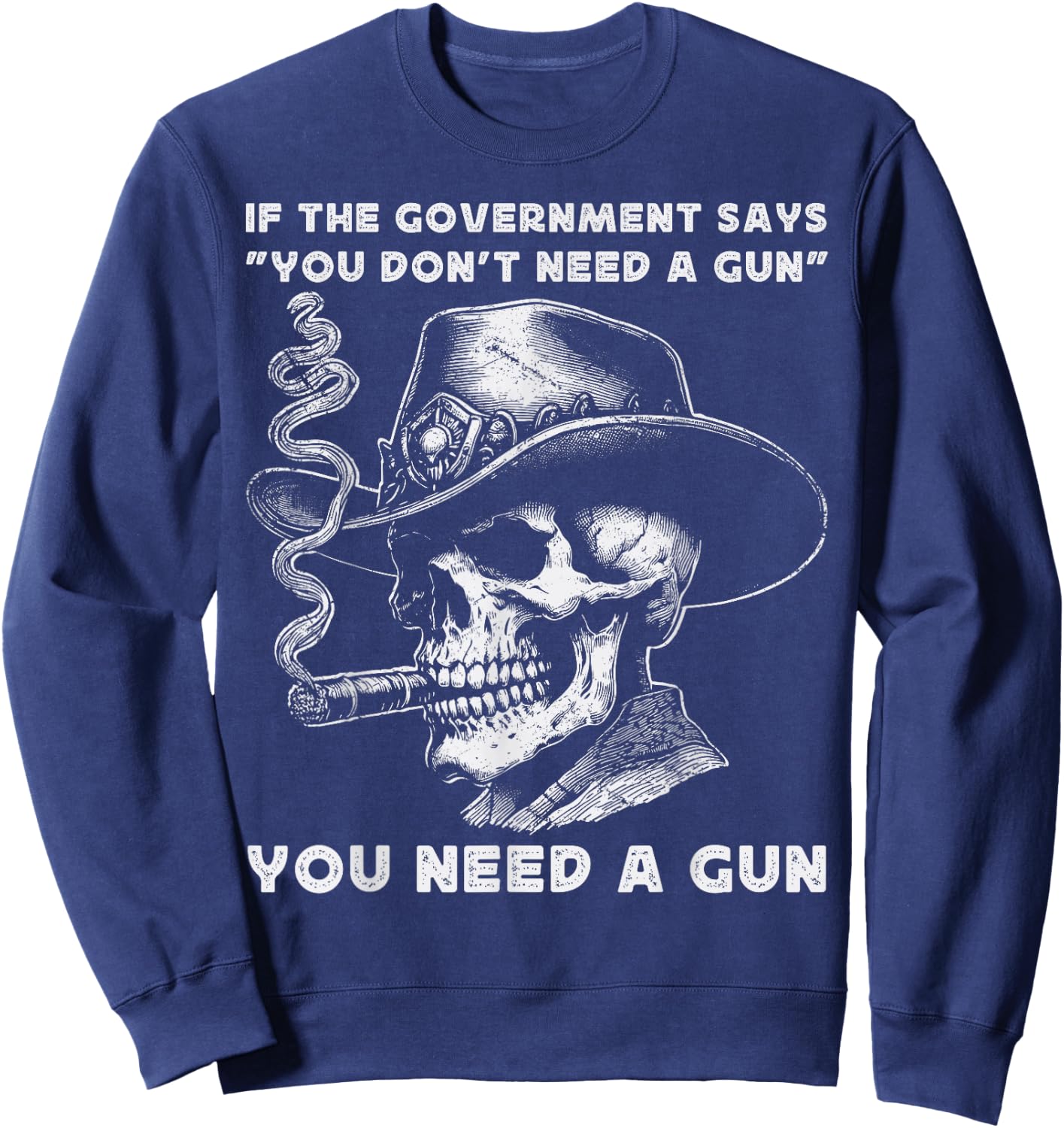 If The Government Says " You Don't Need A Gun" Amendment 2nd Sweatshirt - Sweatshirt | Navy