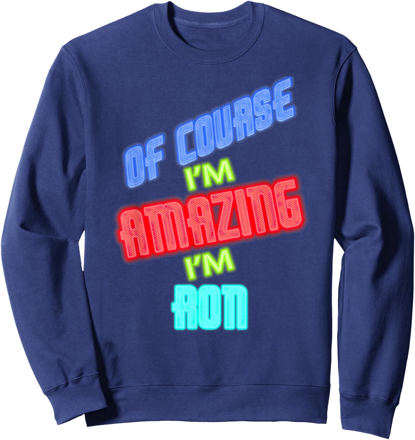 of Course I'm Amazing I'm Ron Name Sweatshirt - Sweatshirt | Navy