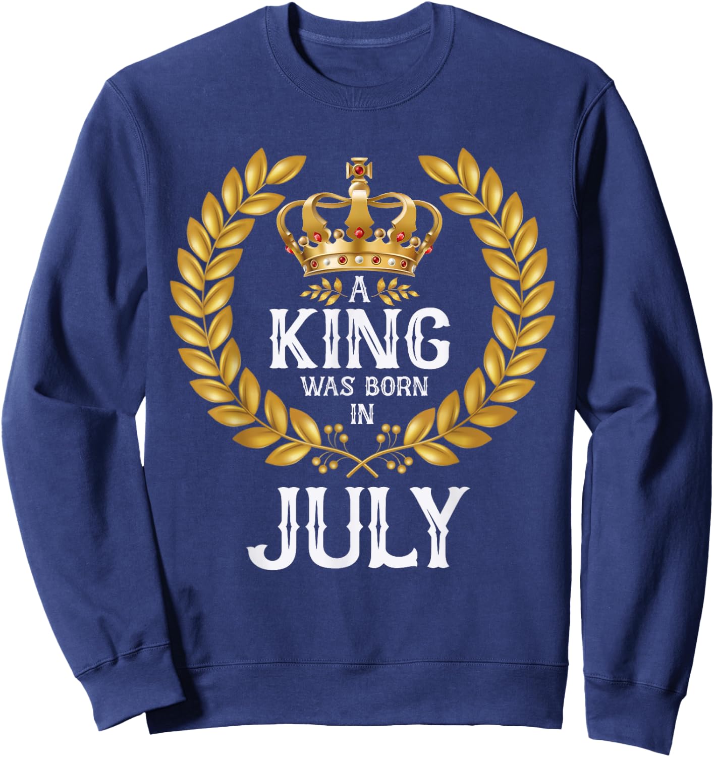 A King Was Born In July Birthday Shirts Gold Crown Sweatshirt - Sweatshirt | Navy