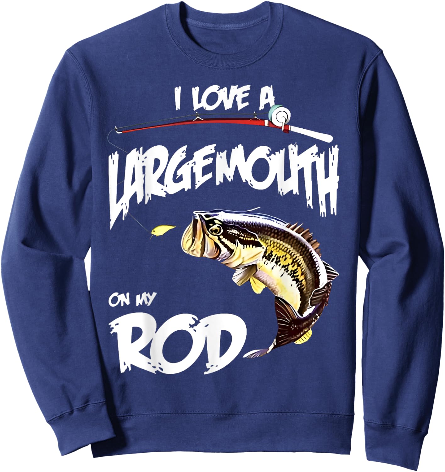 Fishing lover I LOVE A LARGE MOUTH ON MY ROD BIG MOUTH BASS Sweatshirt - Sweatshirt | Navy