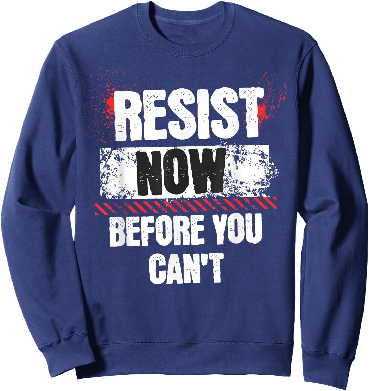 Resist Now Before You Can't Stand Speak Impeach Anti Trump Sweatshirt - Sweatshirt | Navy