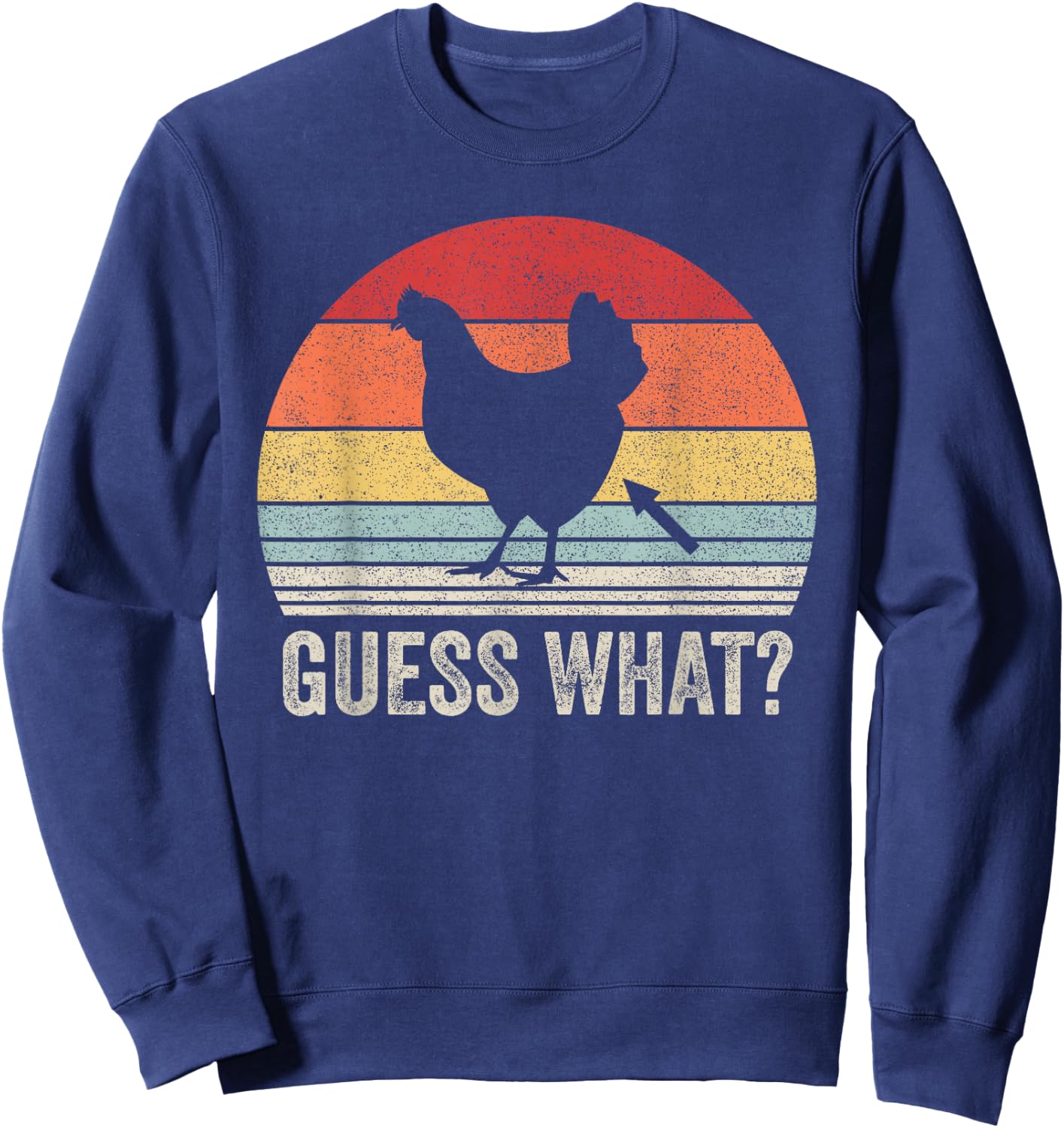 Vintage Retro Guess What? Chicken Butt! Funny Chicken Farm Sweatshirt - Sweatshirt | Navy