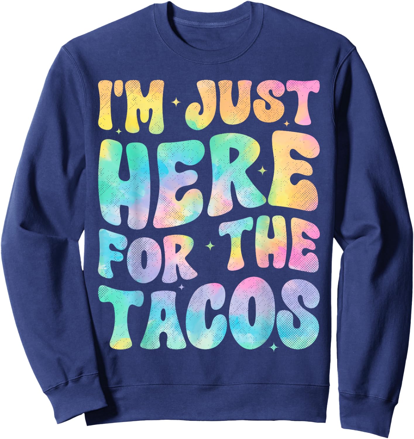 I'm Just Here For The Tacos Food Funny Mexican Food Groovy Sweatshirt - Sweatshirt | Navy