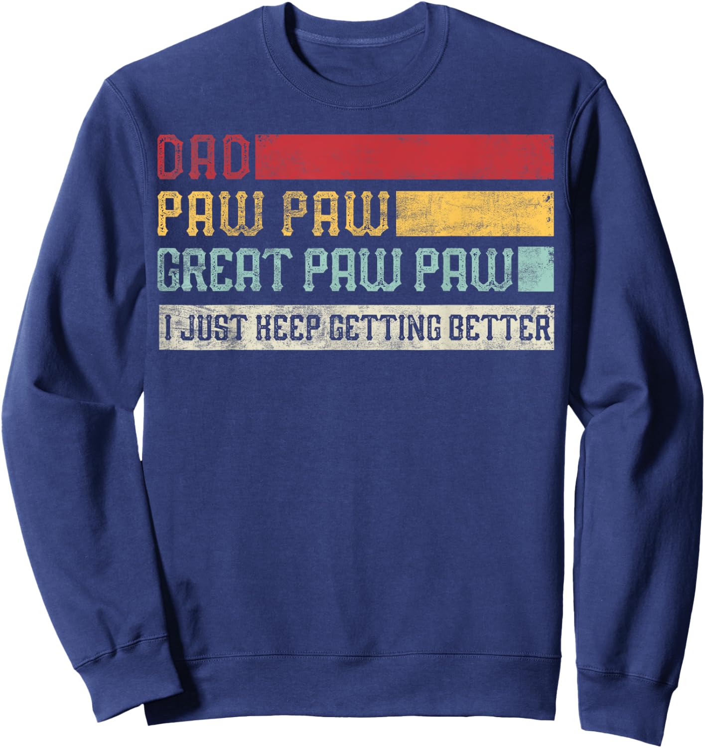 Vintage Dad Paw paw Great Paw paw I Just keep Getting Better Sweatshirt - Sweatshirt | Navy