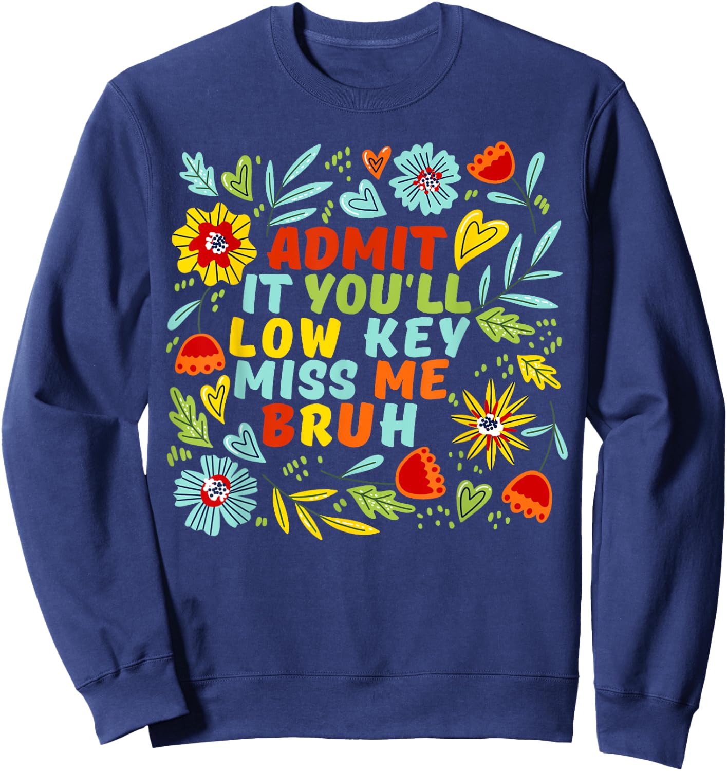 Admit It You'll Low Key Miss Me Bruh, Funny Bruh Teacheers Sweatshirt - Sweatshirt | Navy