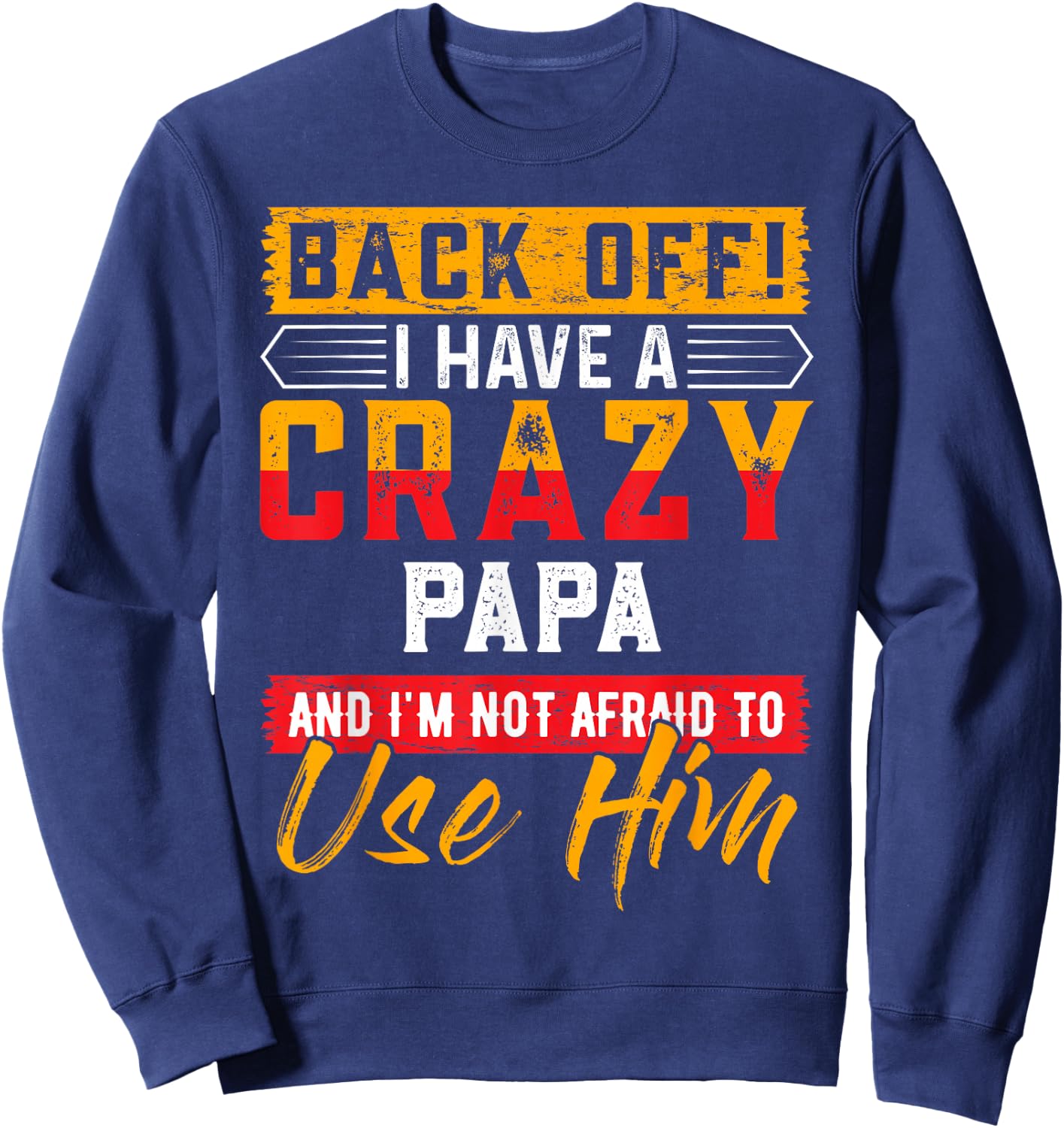 Back Off I Have A Crazy PAPA Family Member PAPAS Sweatshirt - Sweatshirt | Navy