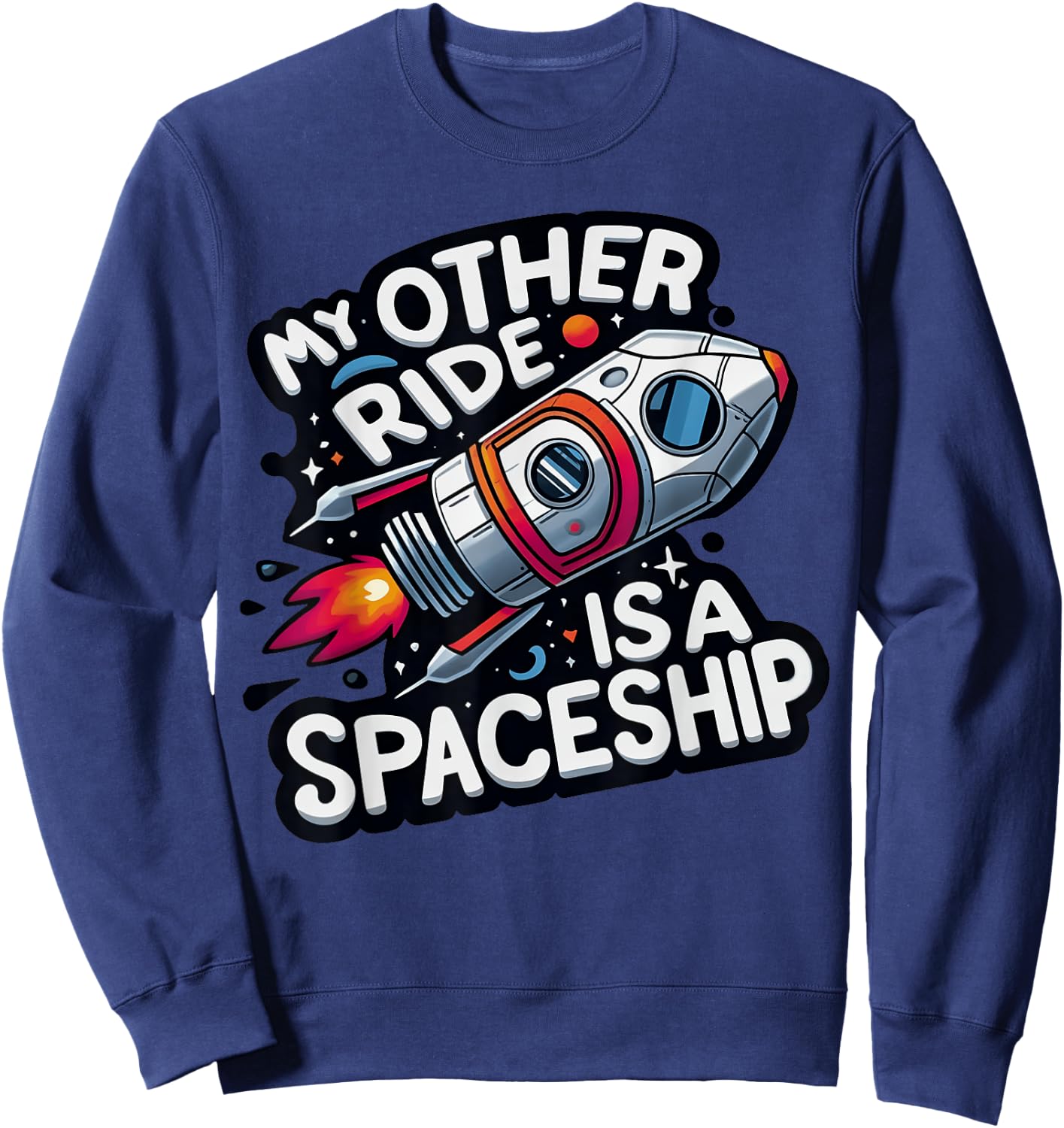 My Other Ride Is A Spaceship Funny Space Tourism Sweatshirt - Sweatshirt | Navy
