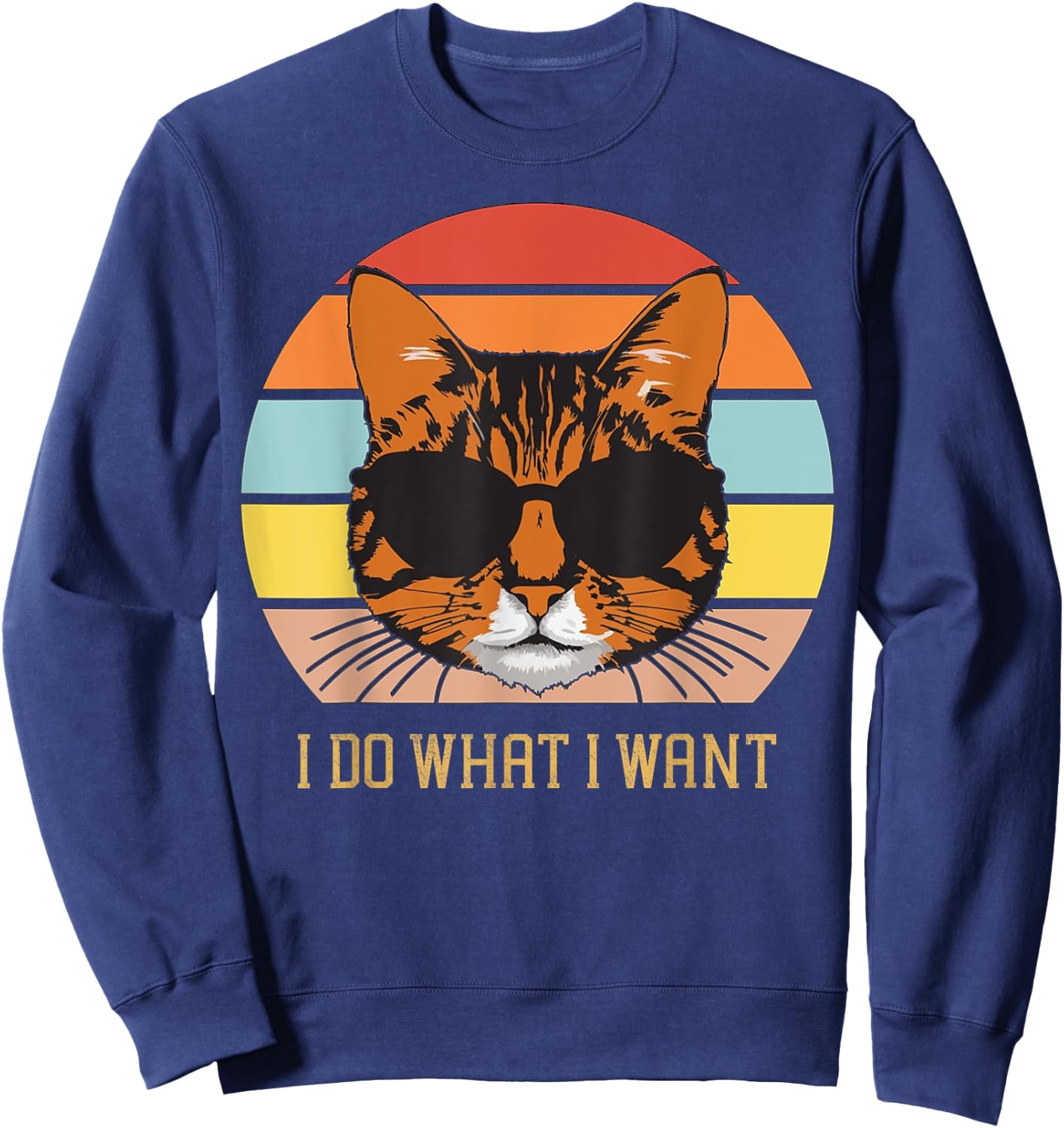 Retro I do what I want cat funny cat lover women and girls Sweatshirt - Sweatshirt | Navy