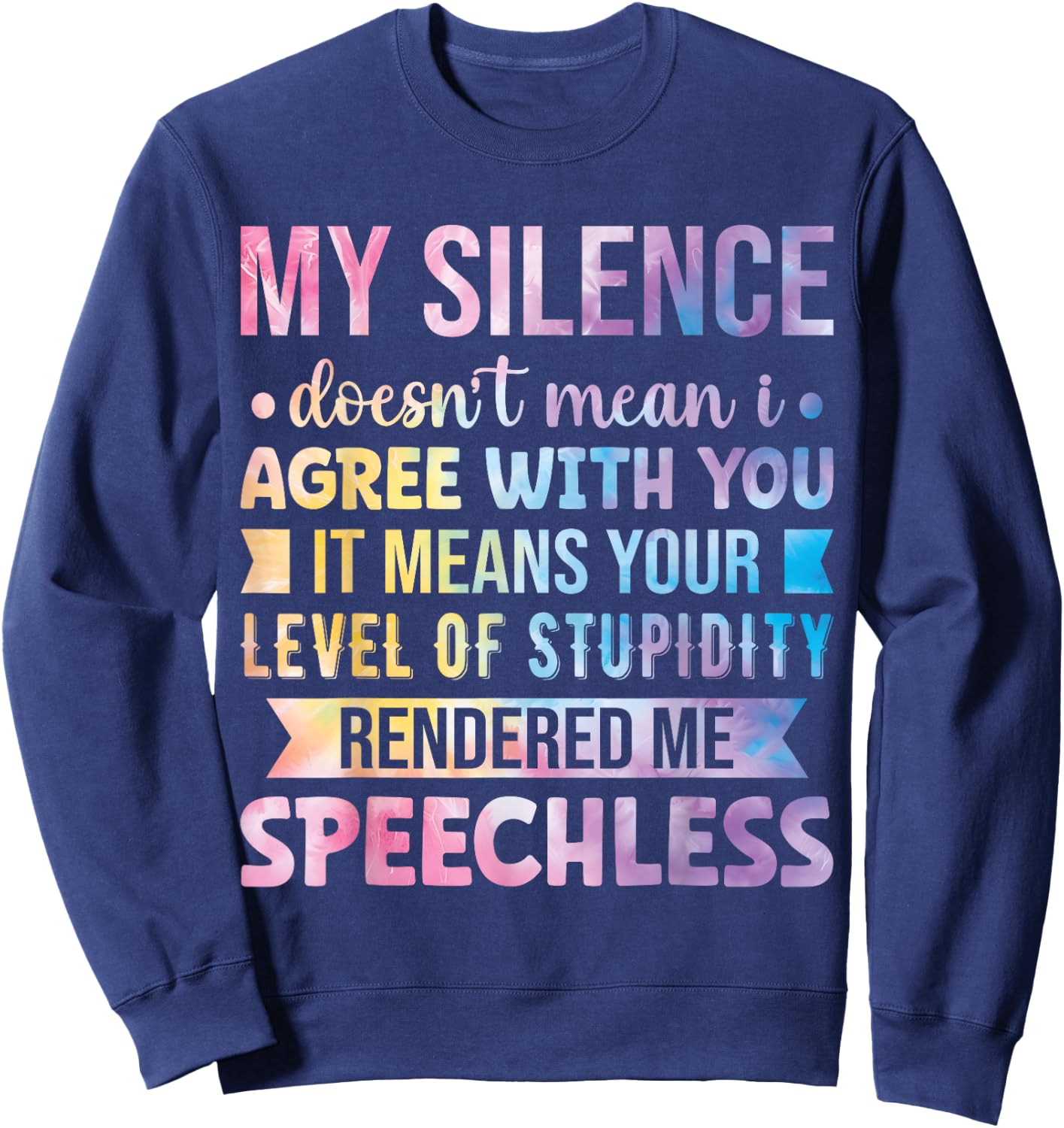 My Silence Doesn't Mean I Agree With You Sweatshirt - Sweatshirt | Navy