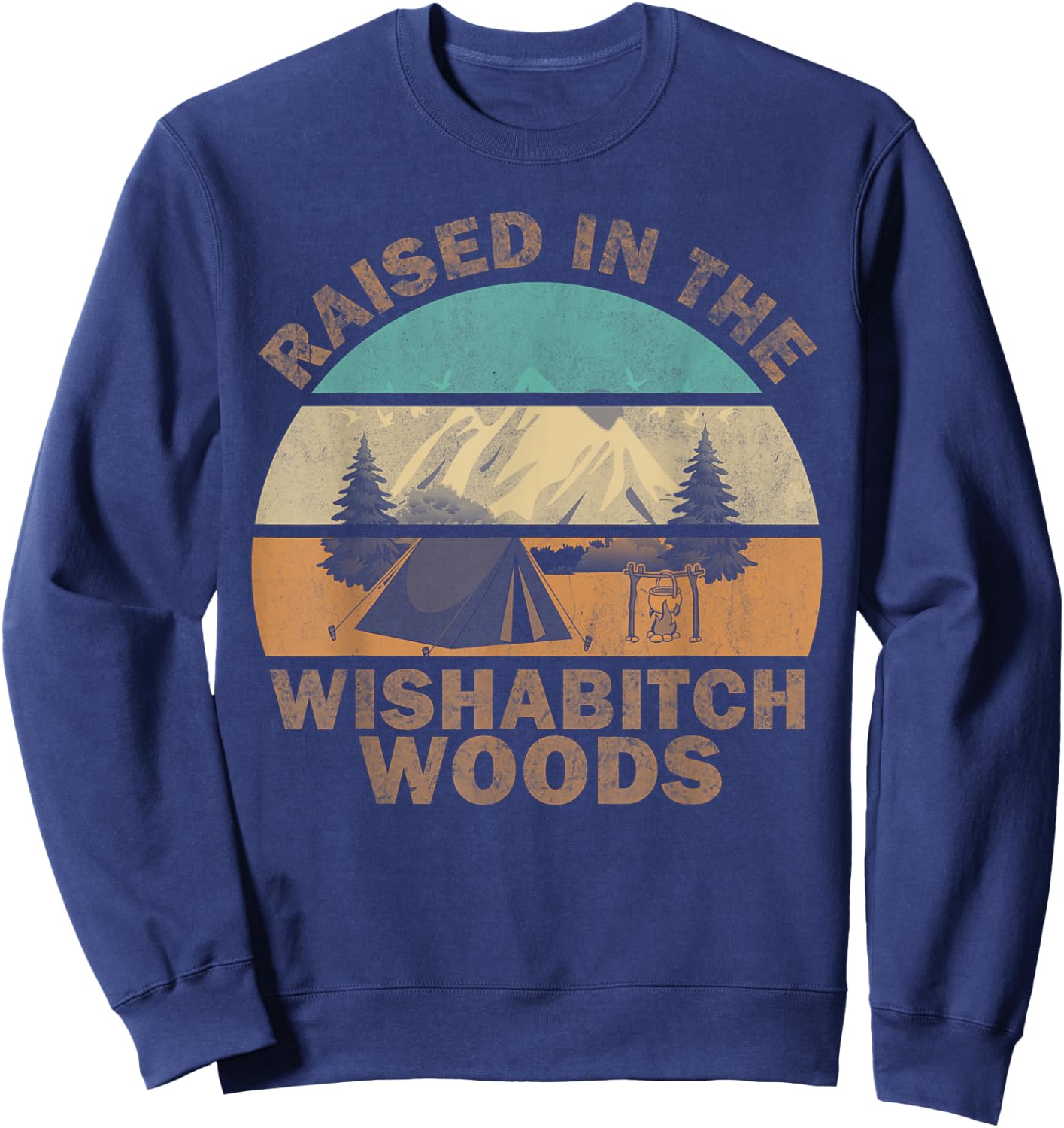 Raised In the Wishabitch Woods Funny Saying Sweatshirt - Sweatshirt | Navy