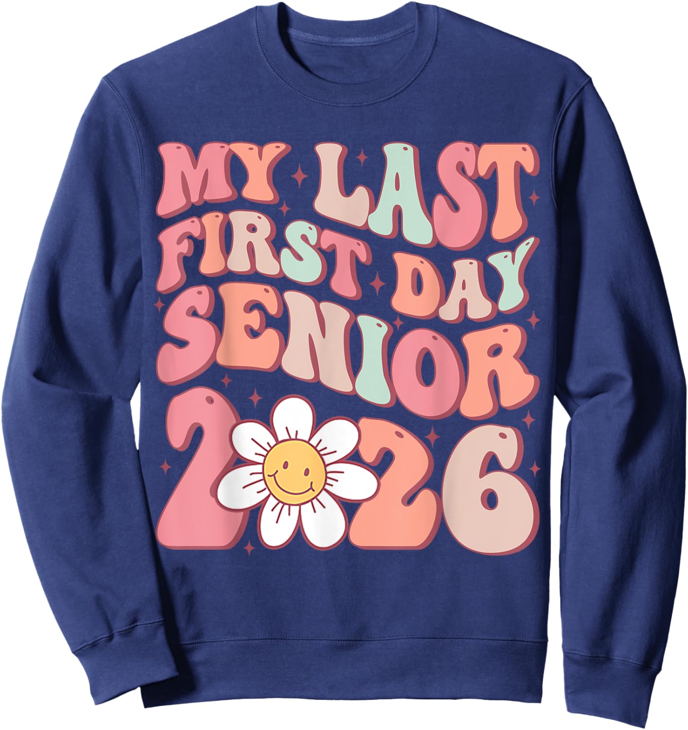 Senior 2026 Graduation My Last First Day Of Class Of 2026 Sweatshirt - Sweatshirt | Navy