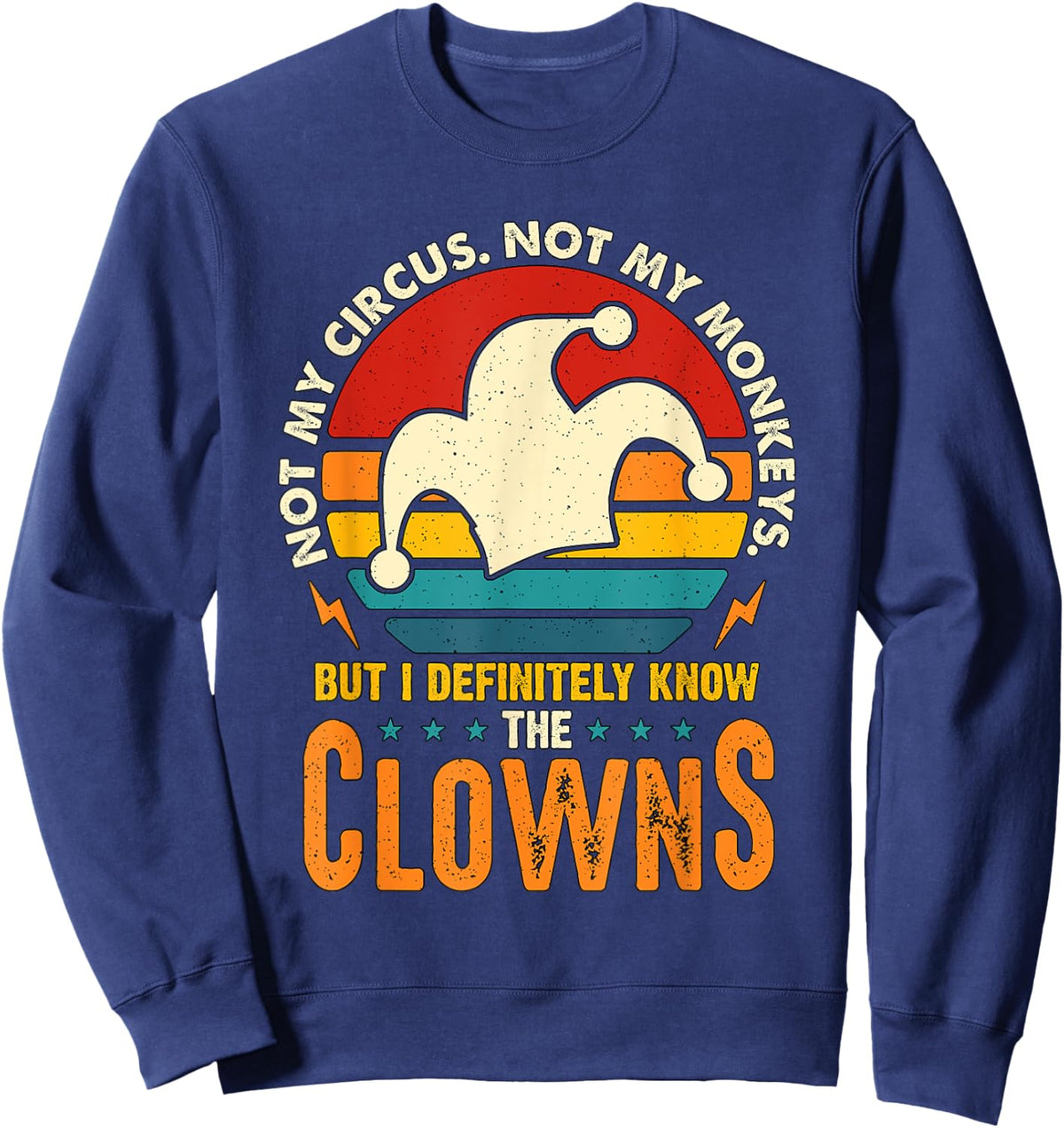 Not My Circus Not My Monkeys Professional Clown Circus Clown Sweatshirt - Sweatshirt | Navy