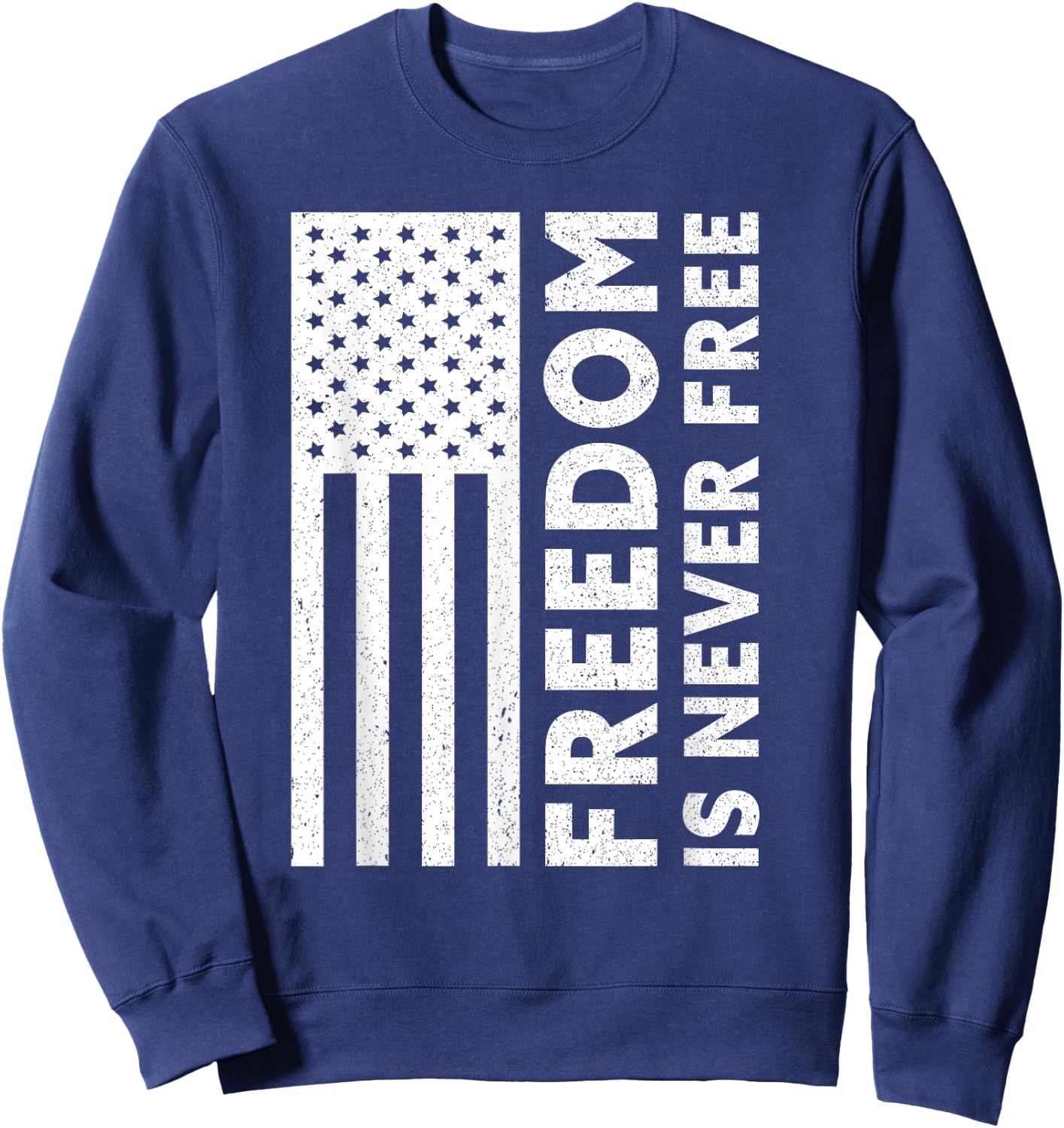 Freedom Is Never Free | USA Flag Proud American Veteran Sweatshirt - Sweatshirt | Navy
