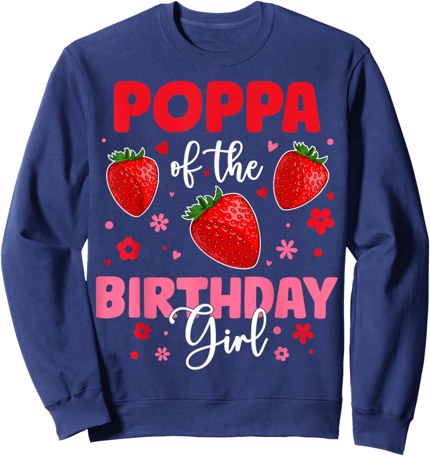 Poppa Of The Birthday Girl Strawberry Birthday Family Party Sweatshirt - Sweatshirt | Navy
