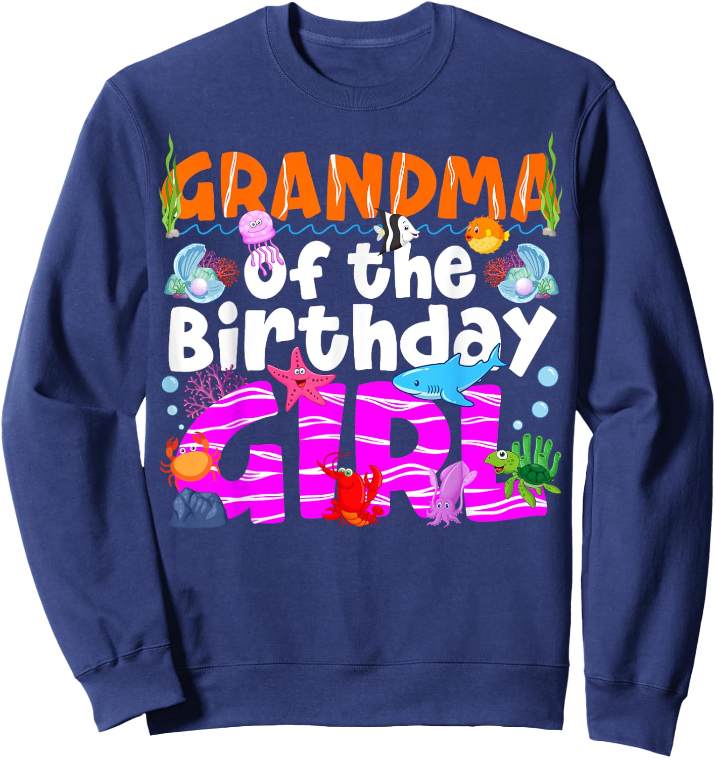 Grandma Under Sea Birthday Party Girl Ocean Sea Animal Theme Sweatshirt - Sweatshirt | Navy