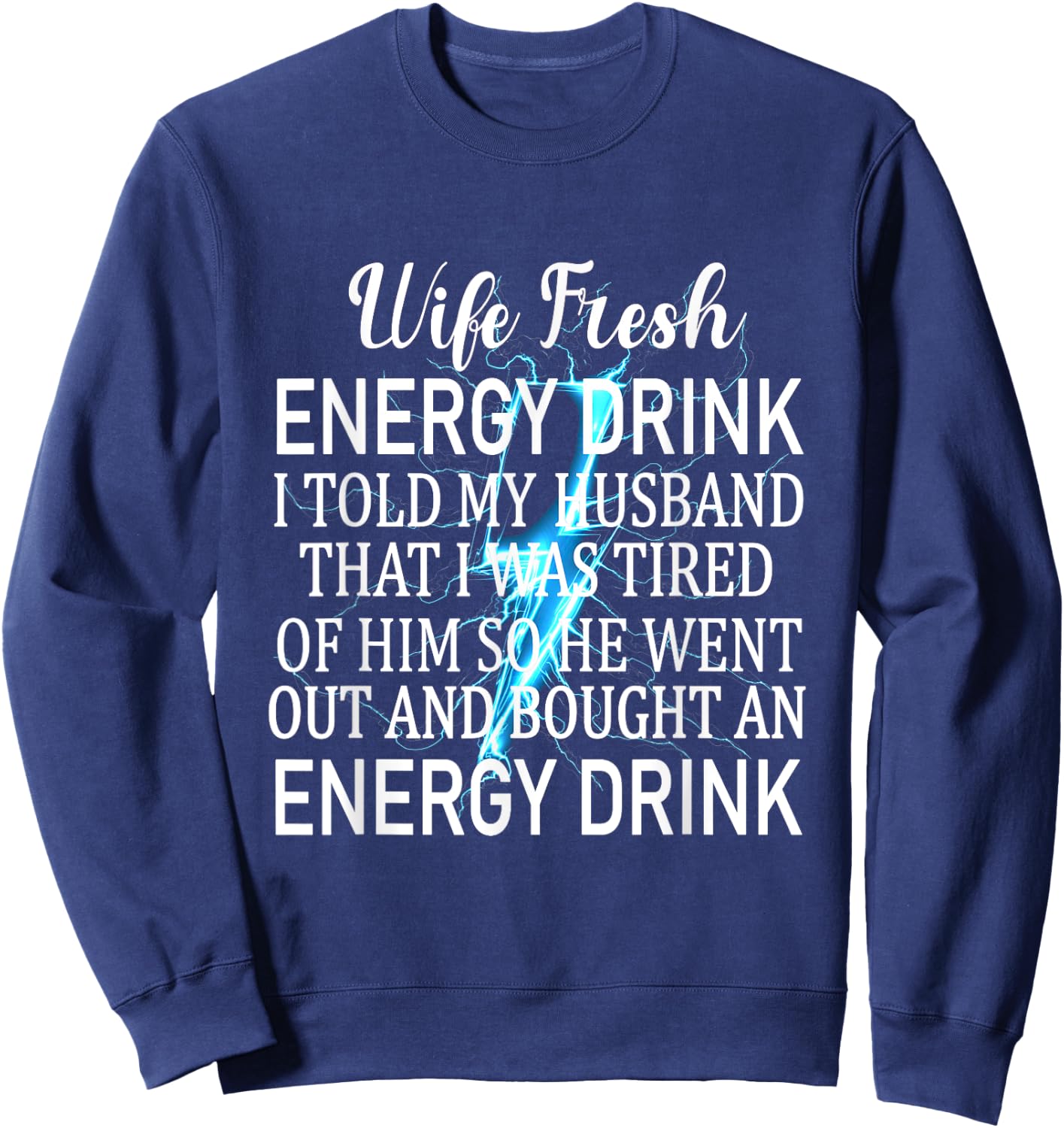 Told My Husband That I Was Tired Of Him Funny Wife Sweatshirt - Sweatshirt | Navy