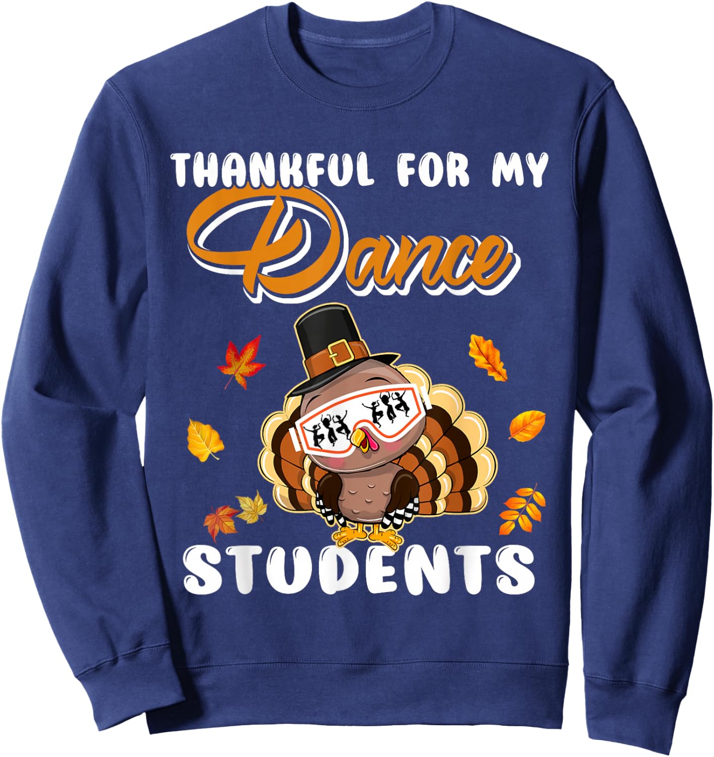 Thankful For My Dance Students Thanksgiving Turkey Teacher Sweatshirt - Sweatshirt | Navy
