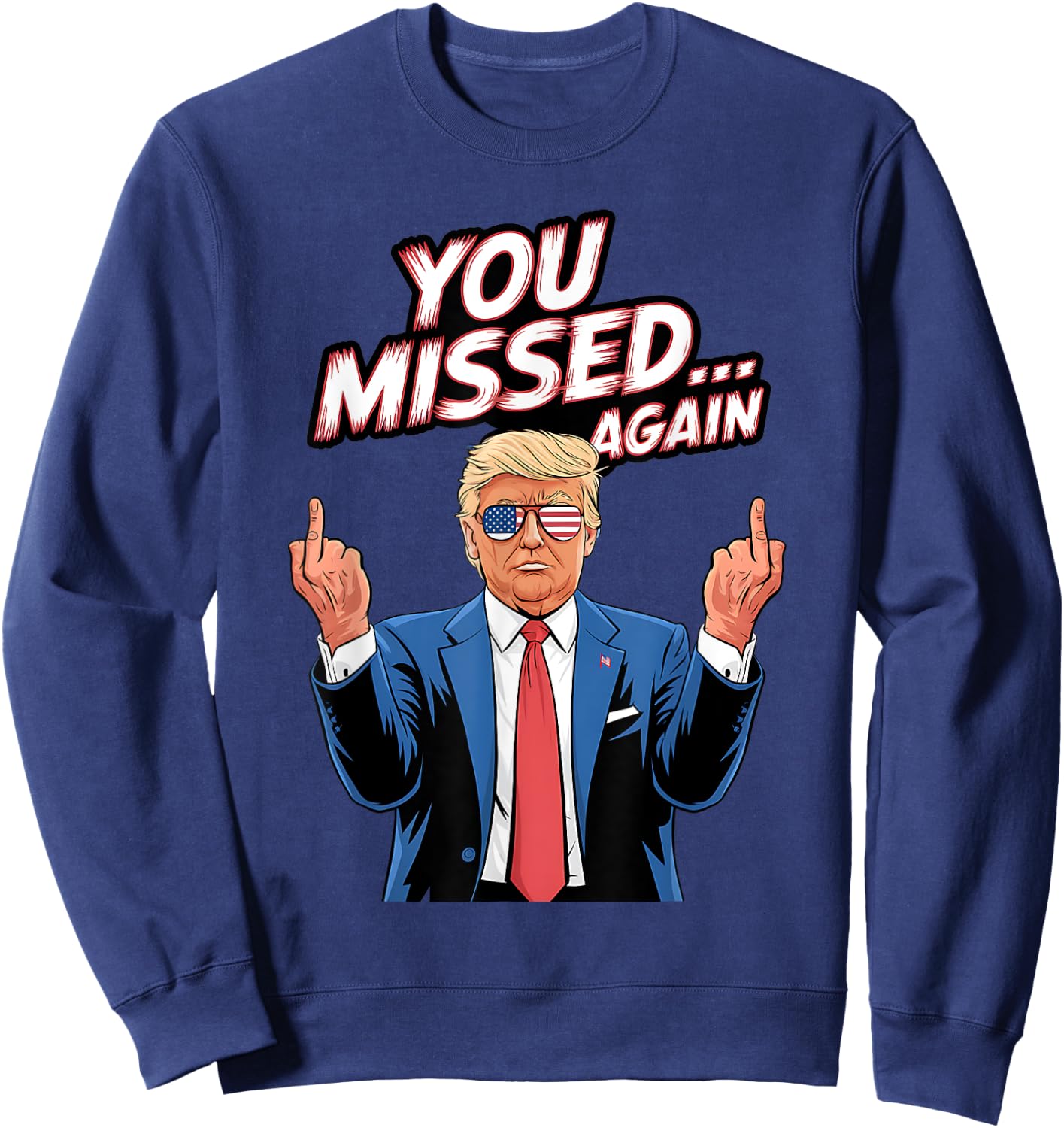 Trump You Missed Again US American Flag Patriot Sweatshirt - Sweatshirt | Navy