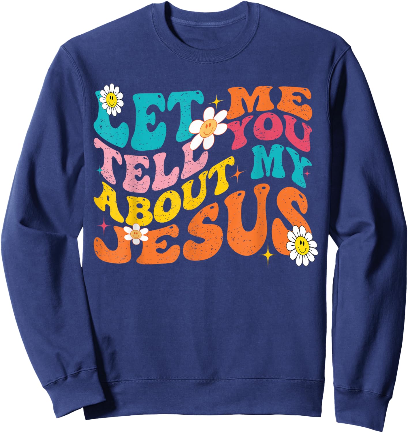 Let Me Tell You About My Jesus Retro Christian Religious Sweatshirt - Sweatshirt | Navy