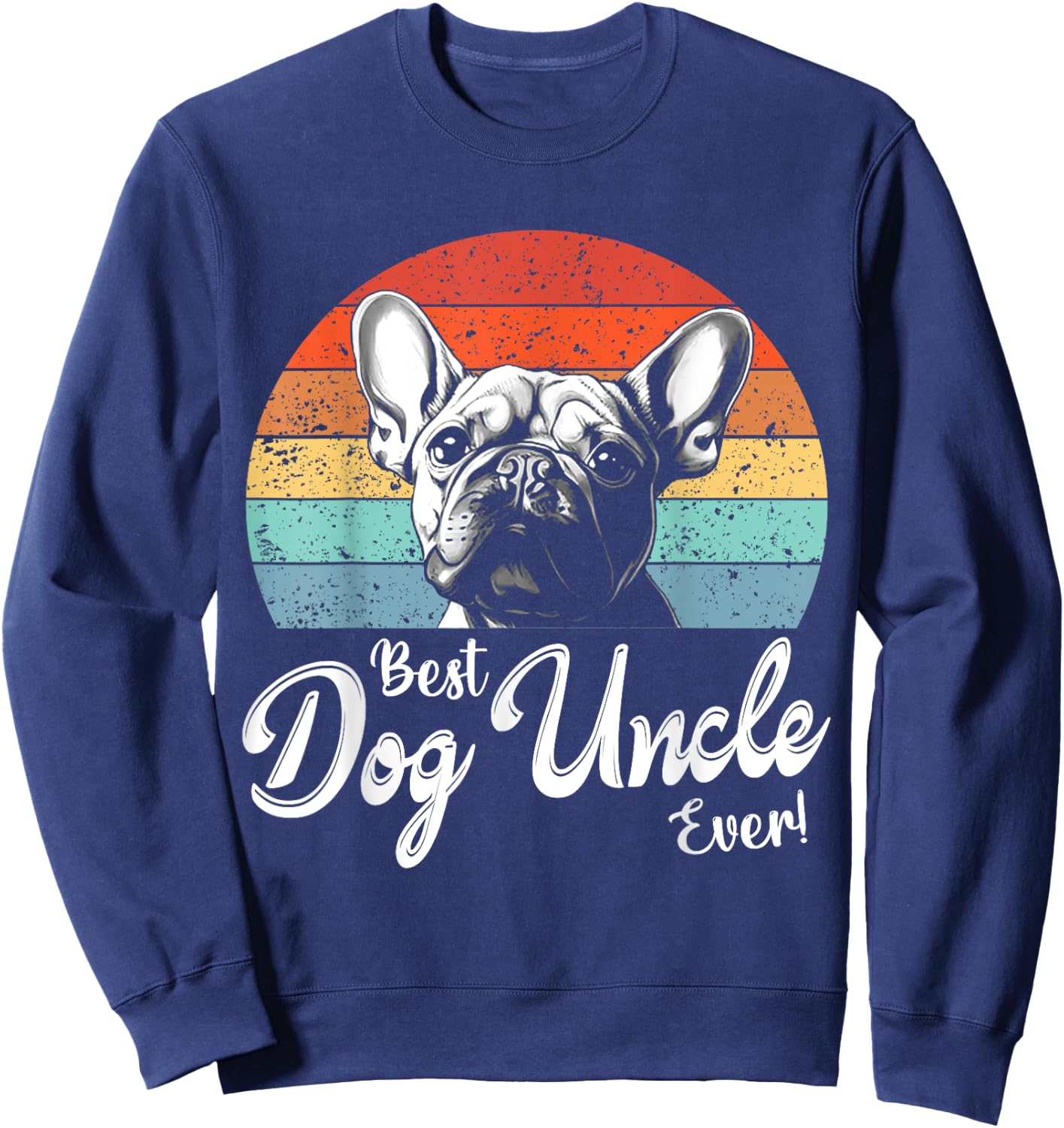 Best Dog Uncle Ever Gift Uncle French Bulldog Dog Uncle Women Sweatshirt - Sweatshirt | Navy