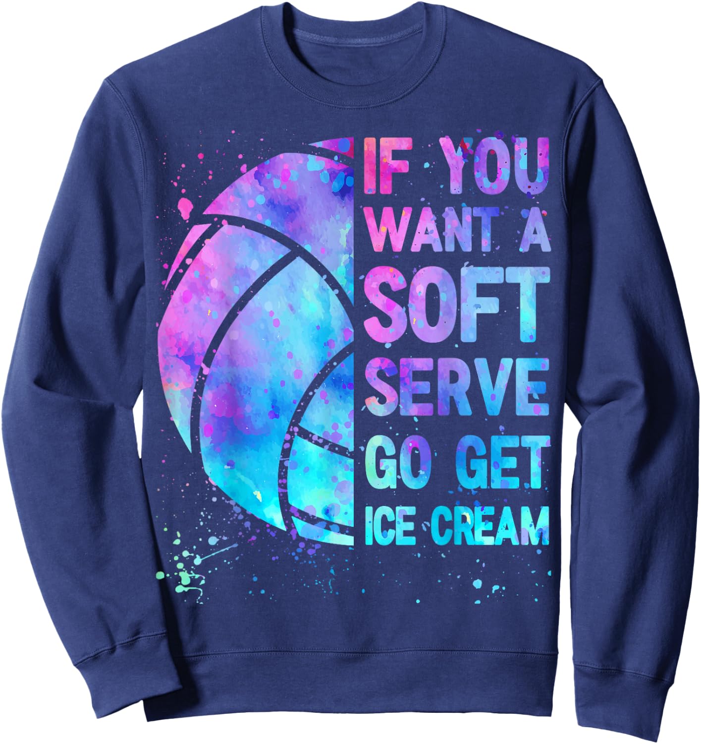 Volleyball Teen Girls Women If You Want A Soft Serve Sweatshirt - Sweatshirt | Navy