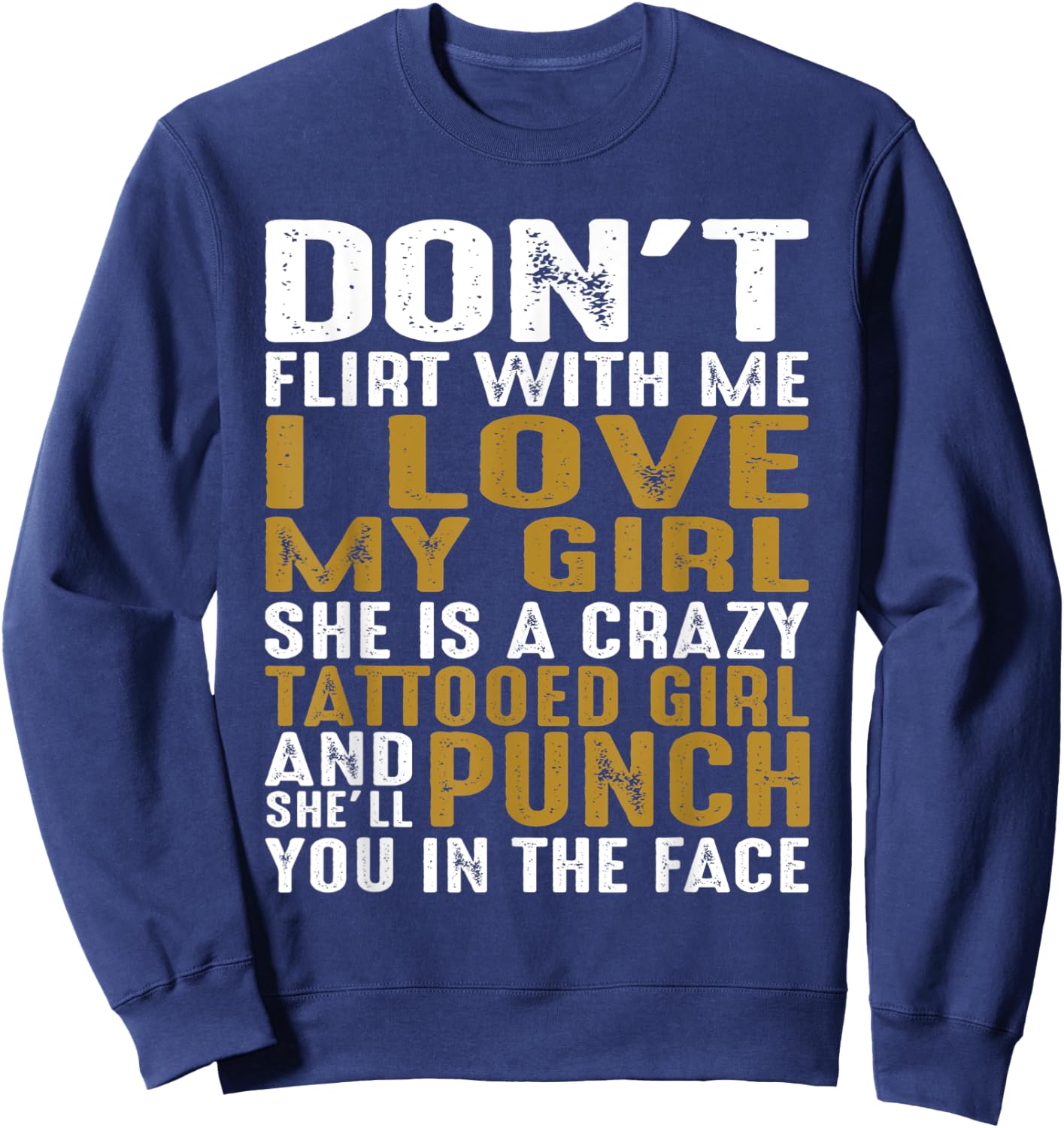 Don't Flirt With Me I Love My Girl She Is A Crazy Tattooed P Sweatshirt - Sweatshirt | Navy