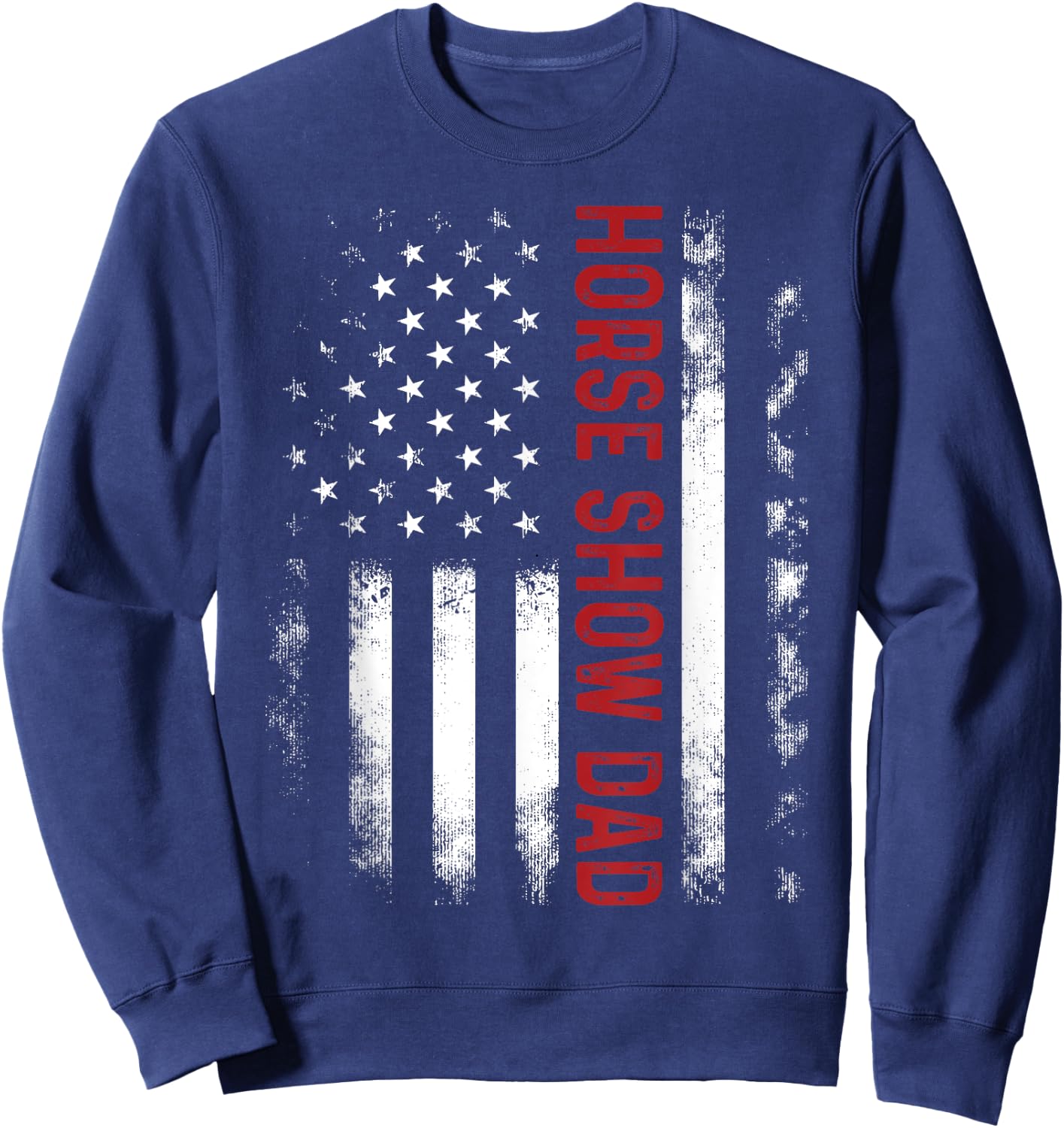 Funny Horse Show Dad America US Flag Patriot - Vintage Sweatshirt - Sweatshirt | Navy