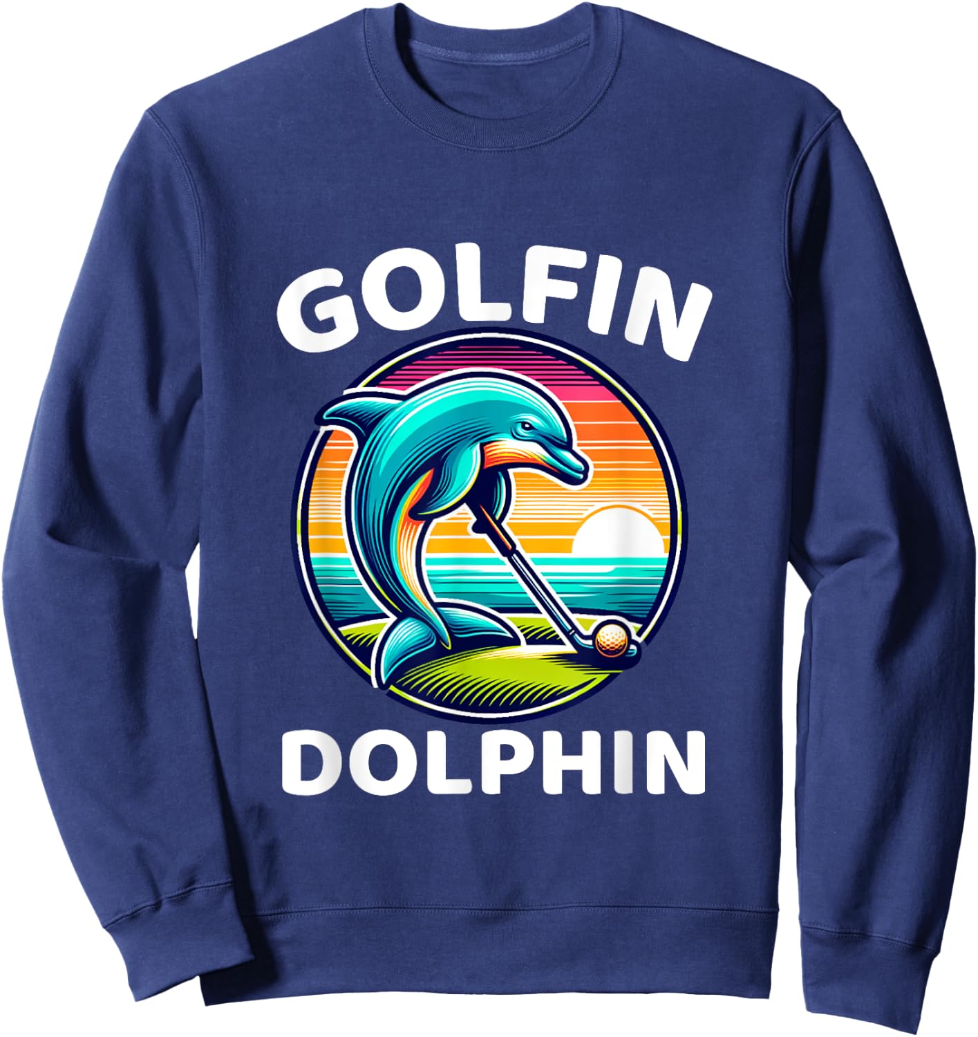Golfin Dolphin Funny Sea Mammal Dolphin Playing Golf Sports Sweatshirt - Sweatshirt | Navy