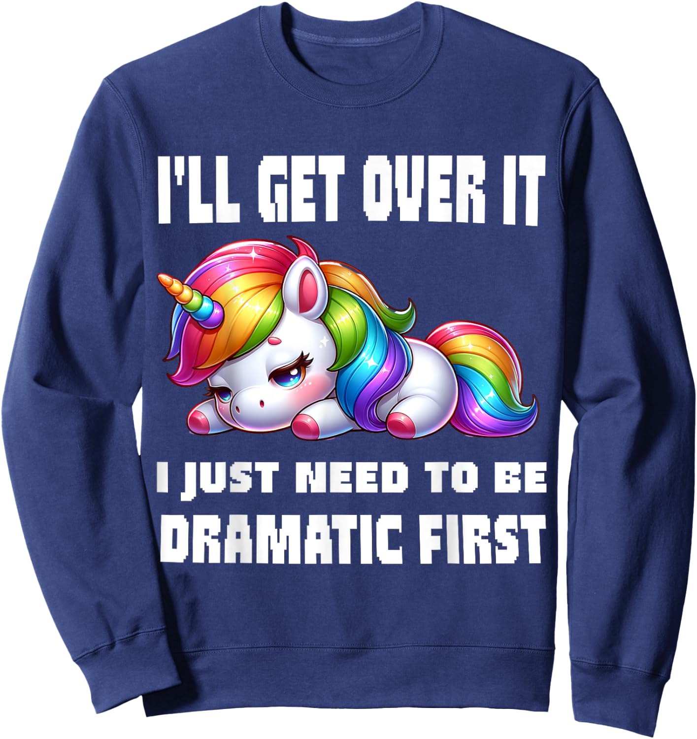funny I'll Get Over It I Just Need To Be Dramatic First , Small, Black Sweatshirt - Sweatshirt | Navy
