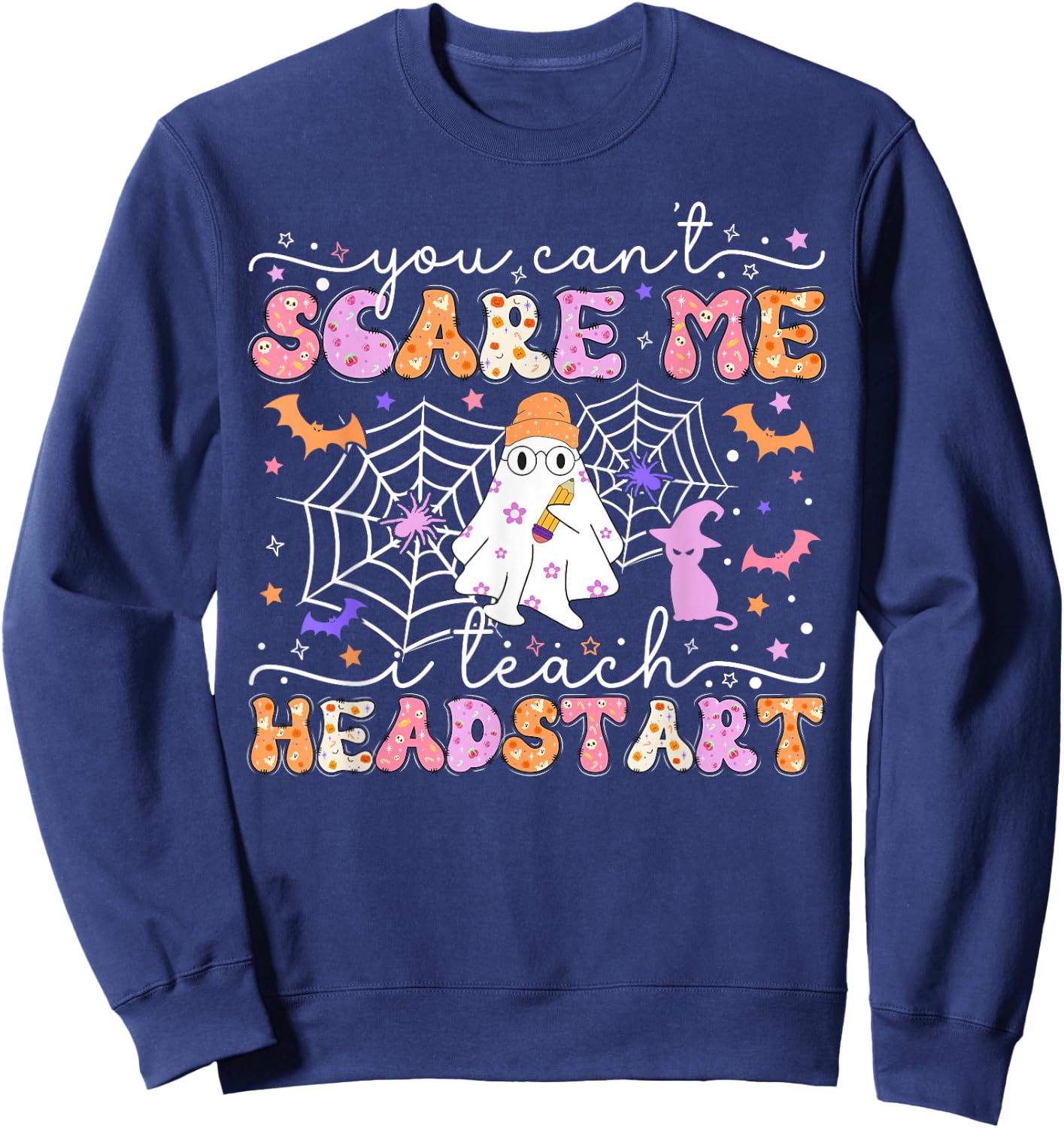You Can't Scare Me I Teach Head Start Teacher Halloween 2024 Sweatshirt - Sweatshirt | Navy