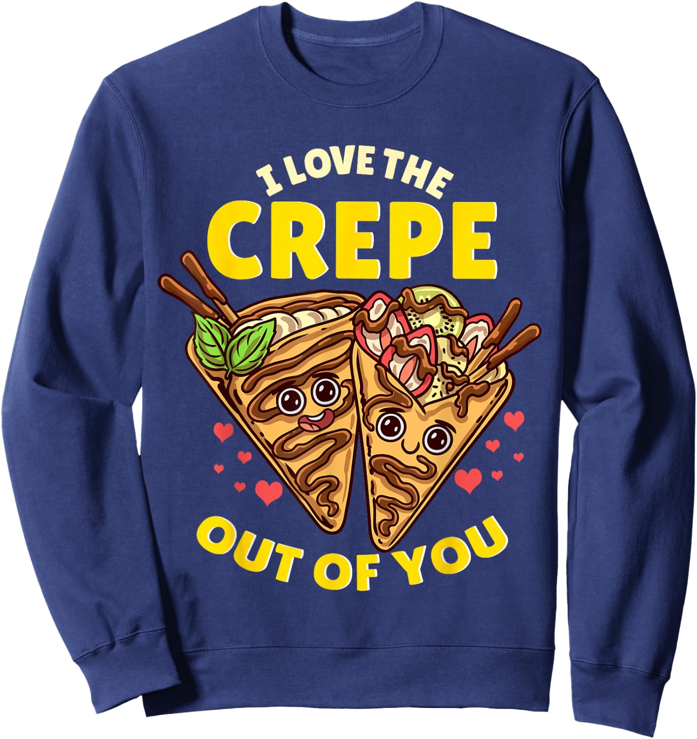 I Love The Crepe Out Of You Funny French Cuisine Recipe Joke Sweatshirt - Sweatshirt | Navy