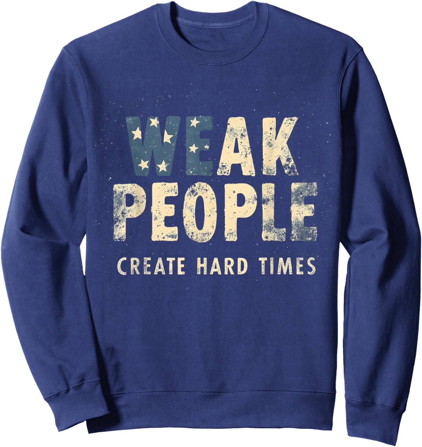 Weak People Create Hard Times | Street Wear Grunge Graphic Sweatshirt - Sweatshirt | Navy