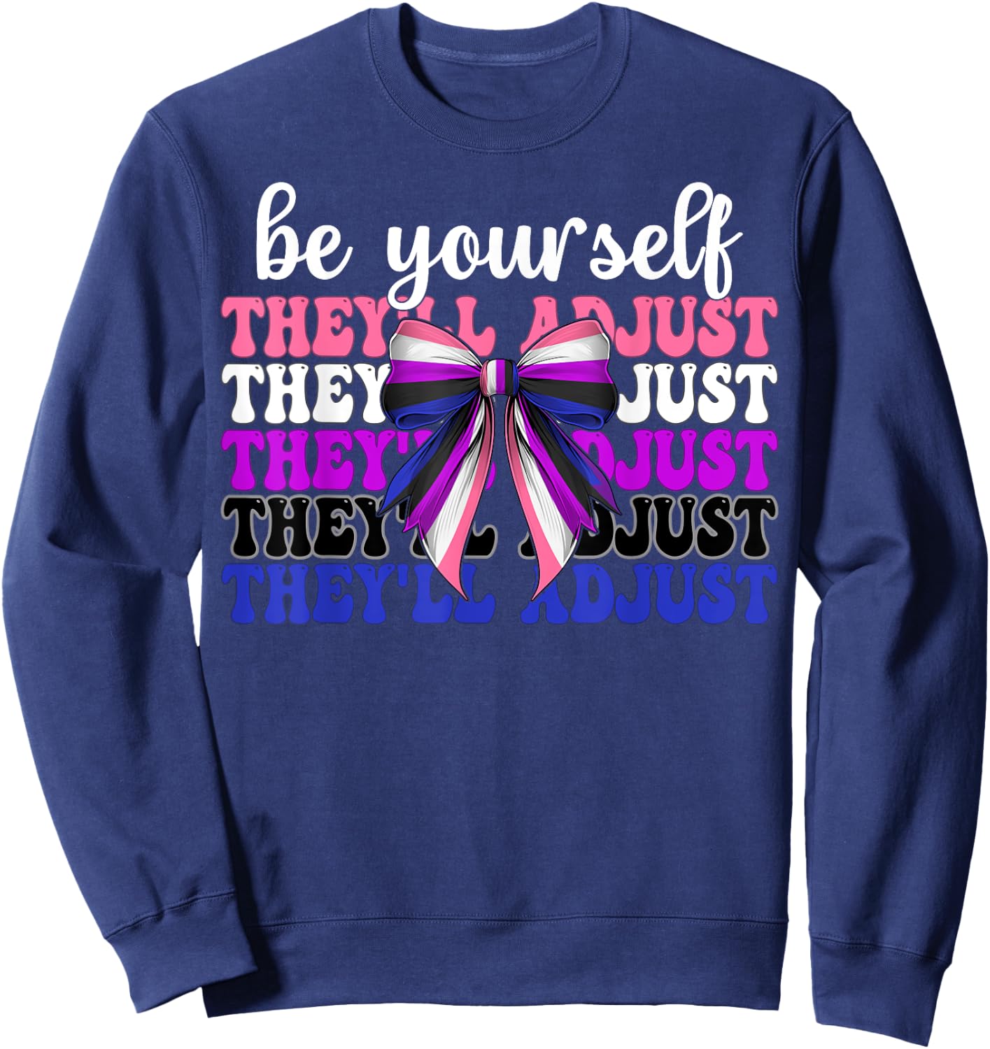 Genderfluid Gender Fluid Pride Be Yourself They'll Adjust Sweatshirt - Sweatshirt | Navy