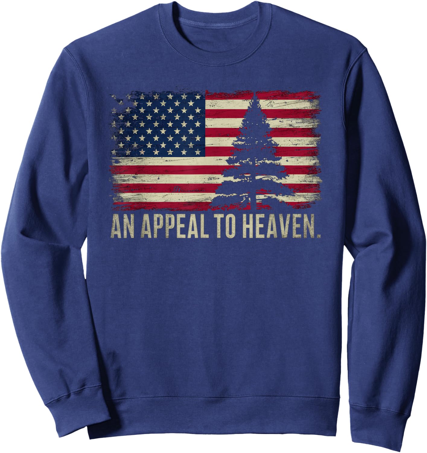 An Appeal to Heaven Patriotic and Inspirational Sweatshirt - Sweatshirt | Navy