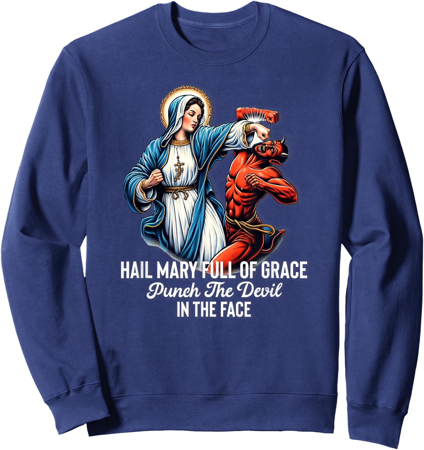 Hail Mary Full of Grace Punch the Devil in the Face Catholic Sweatshirt - Sweatshirt | Navy