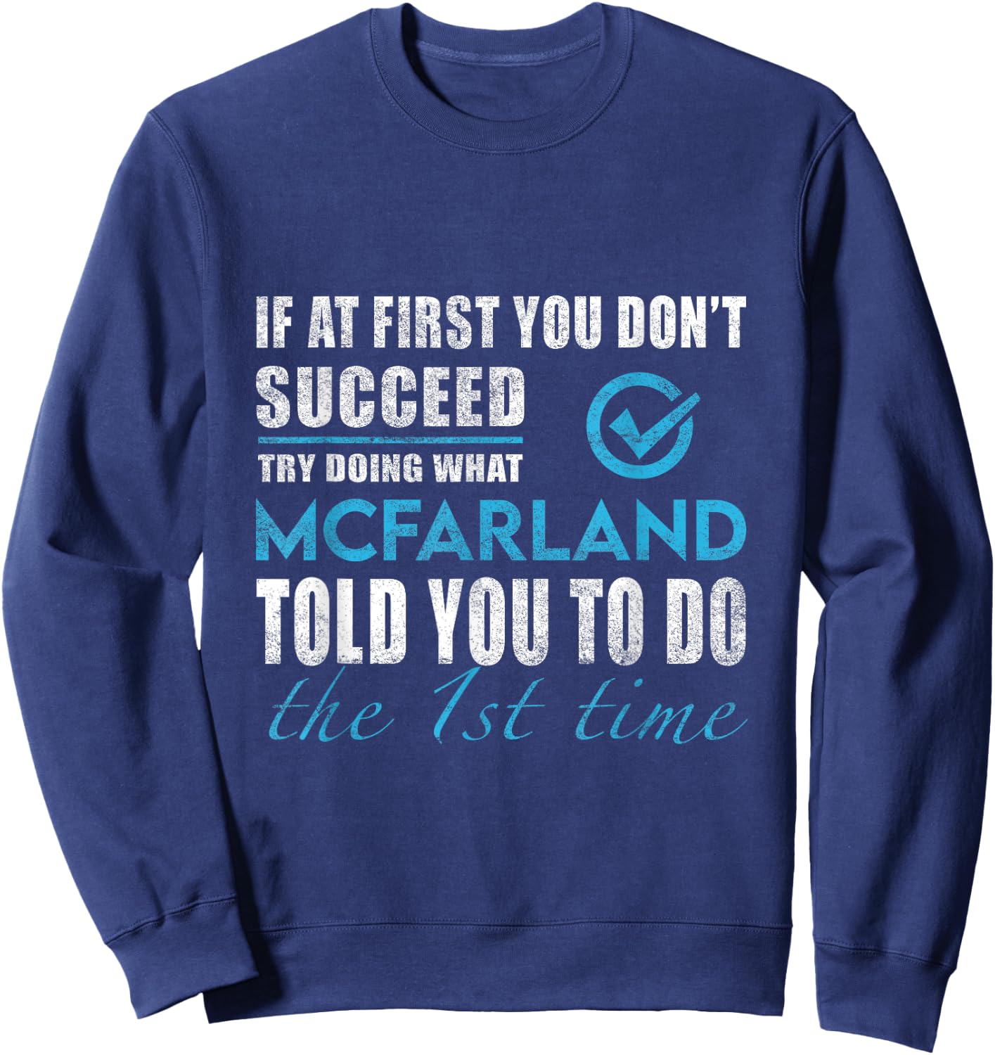 Mcfarland Name - Try What Mcfarland Told You To Do Sweatshirt - Sweatshirt | Navy