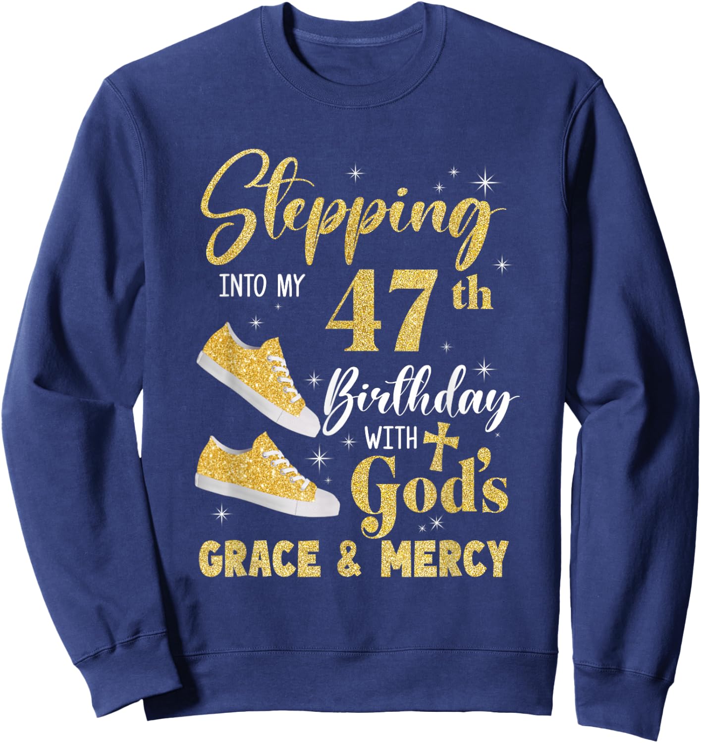 Stepping Into My 47Th Birthday With Gods Grace And Mercy Sweatshirt - Sweatshirt | Navy