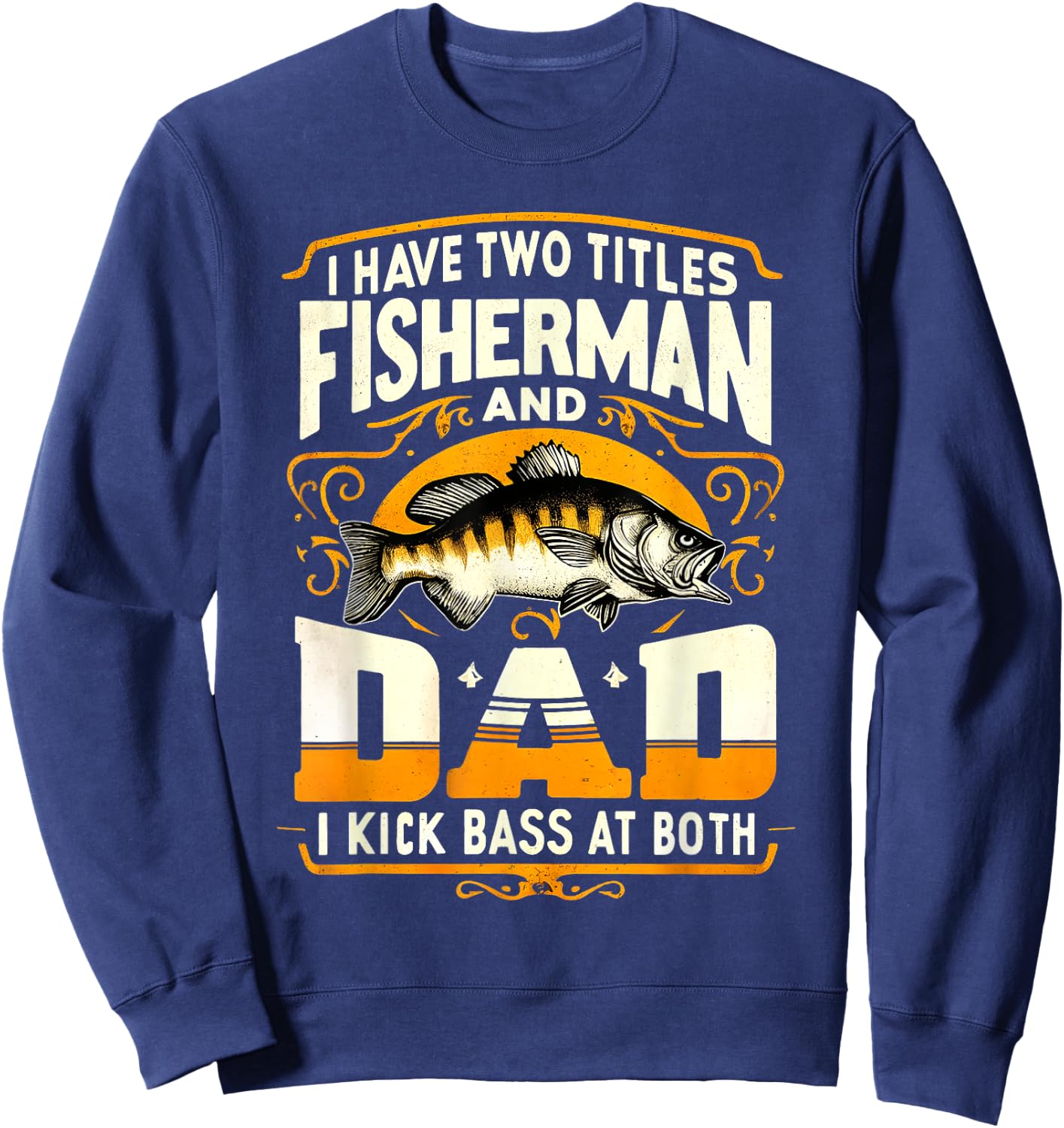 I Have Two Titles Fisherman Dad Father's Day Bass Fishing Sweatshirt - Sweatshirt | Navy
