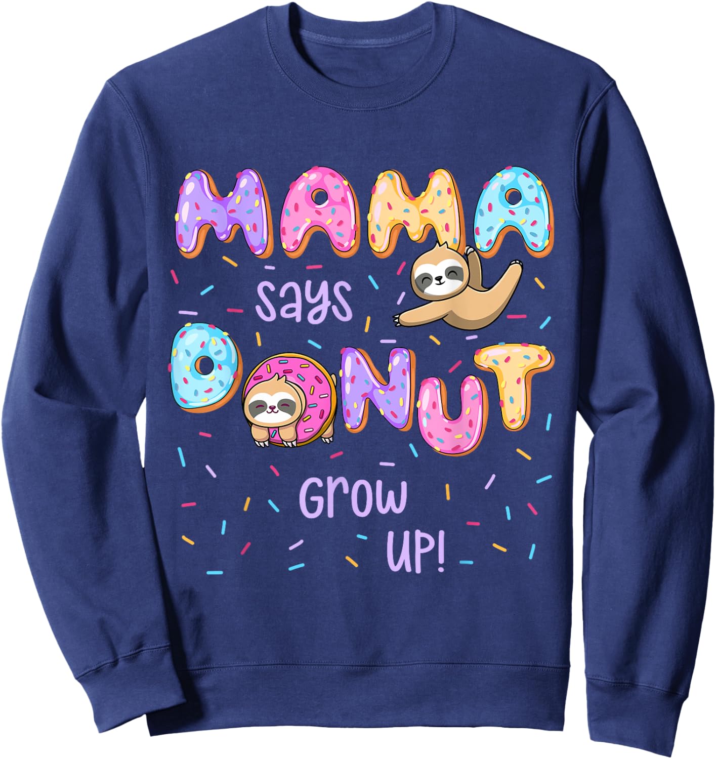 Mama Says Donut Grow Up Family Matching Birthday Cute Sloth Sweatshirt - Sweatshirt | Navy